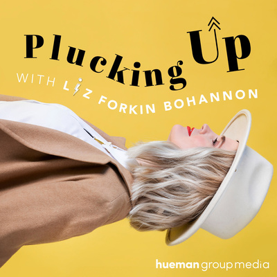 Plucking Up with Liz Bohannon