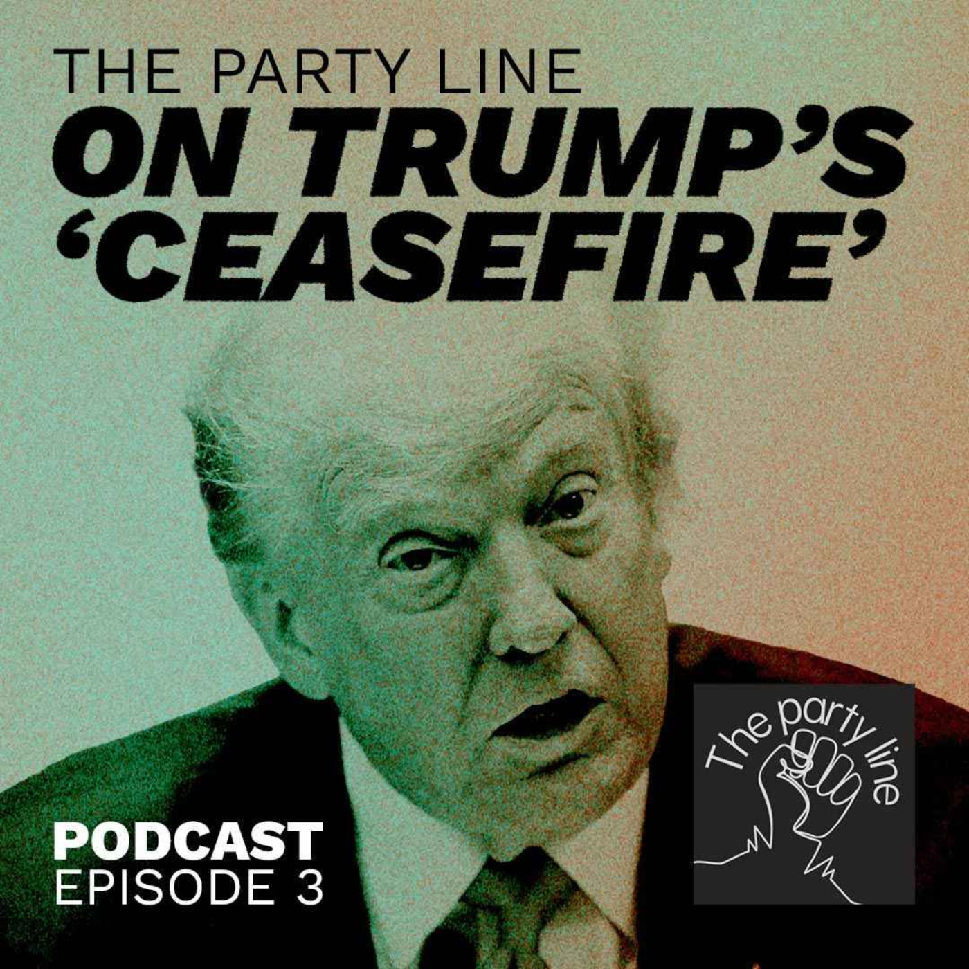 The Party Line on Trump's "ceasefire" episode artwork