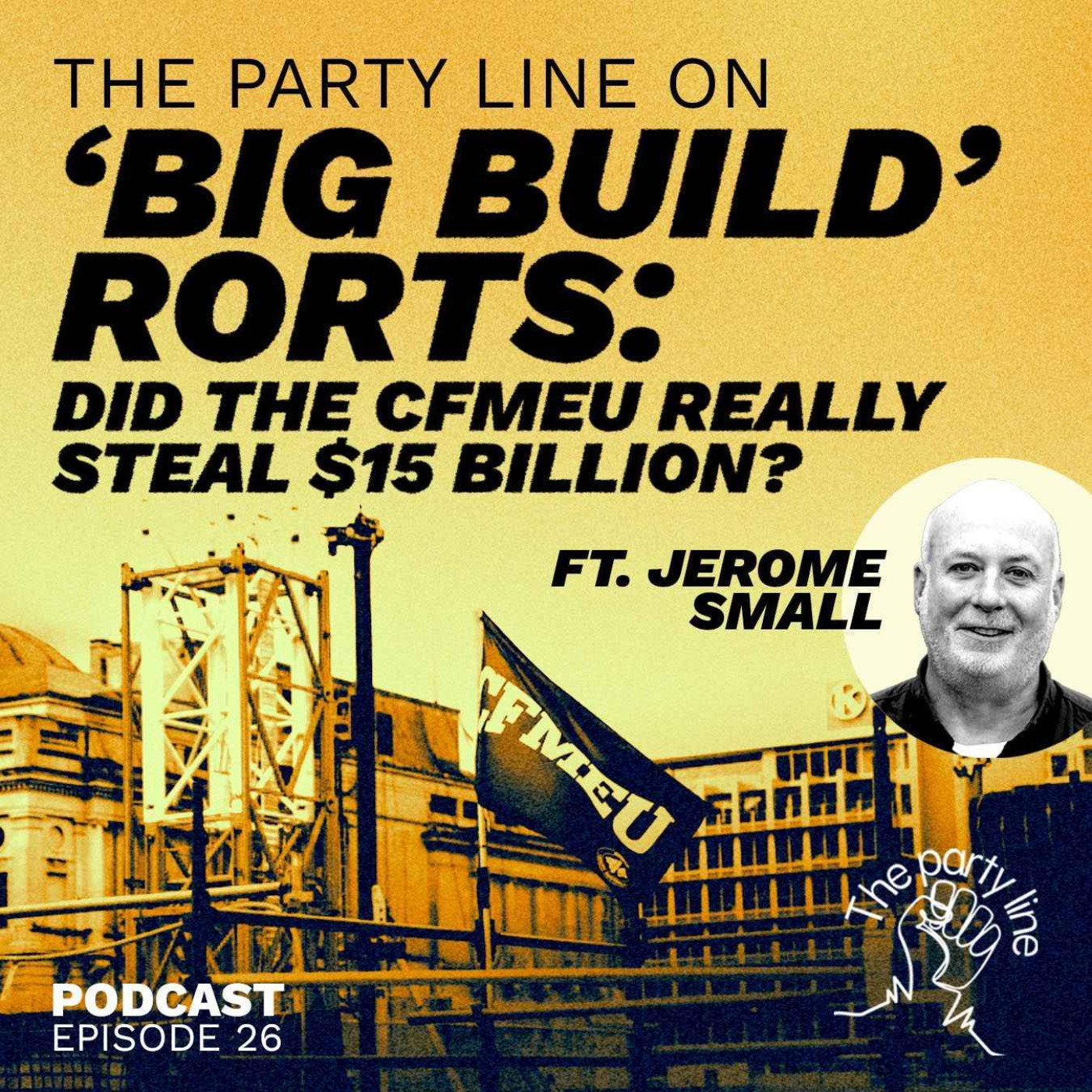 The Party Line on the 'Big Build' Rorts: did the CFMEU really steal $15 billion? ft. Jerome Small episode artwork