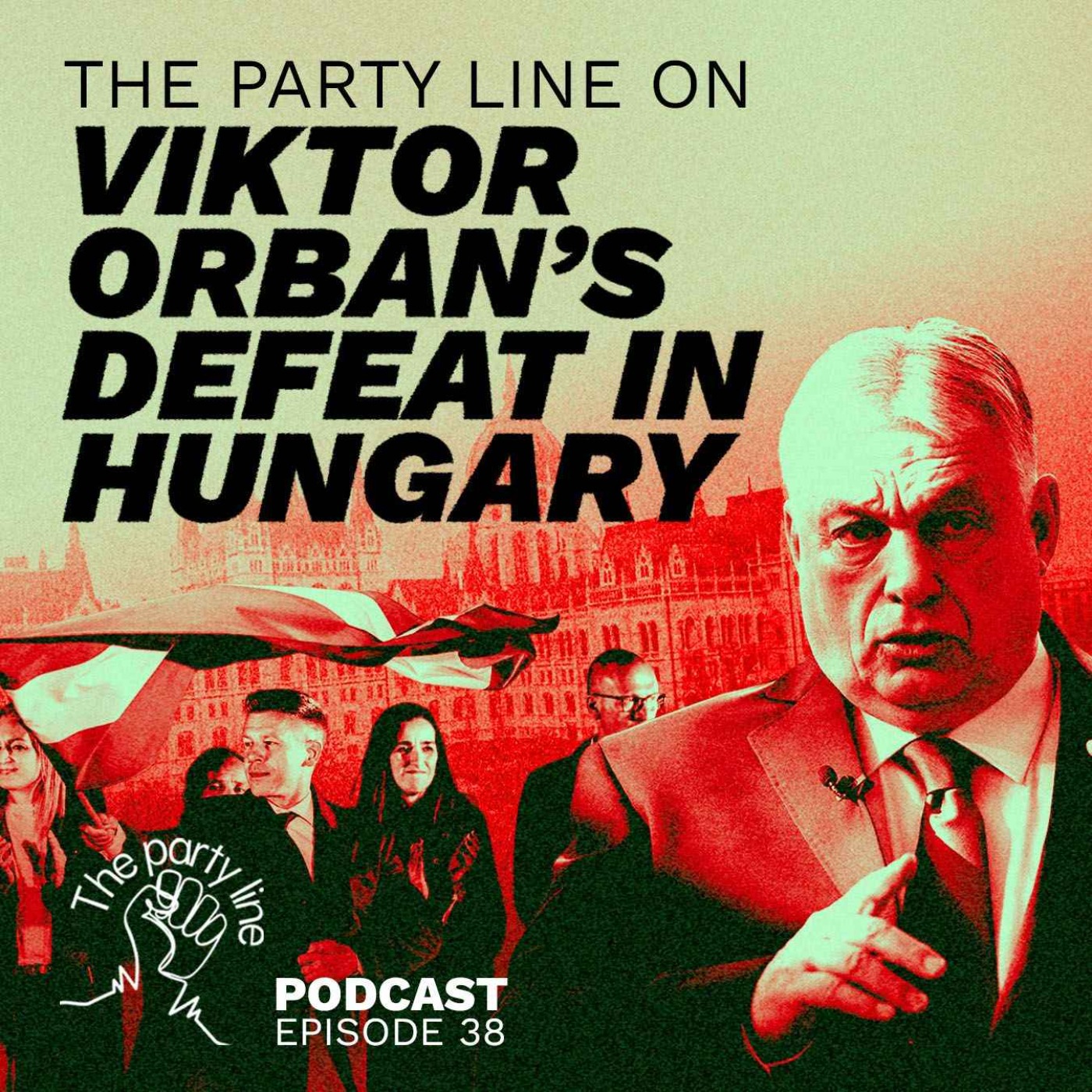 The Party Line on Victor Orban’s defeat in Hungary ft Rob Narai episode artwork