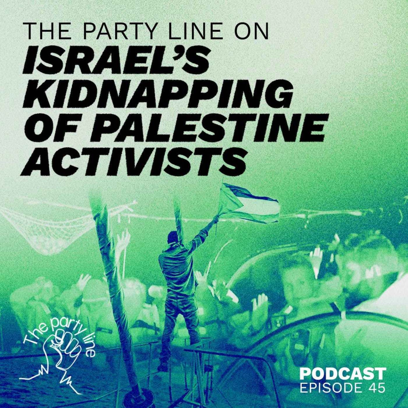 The Party Line on Israel’s kidnapping and torture of flotilla activists episode artwork