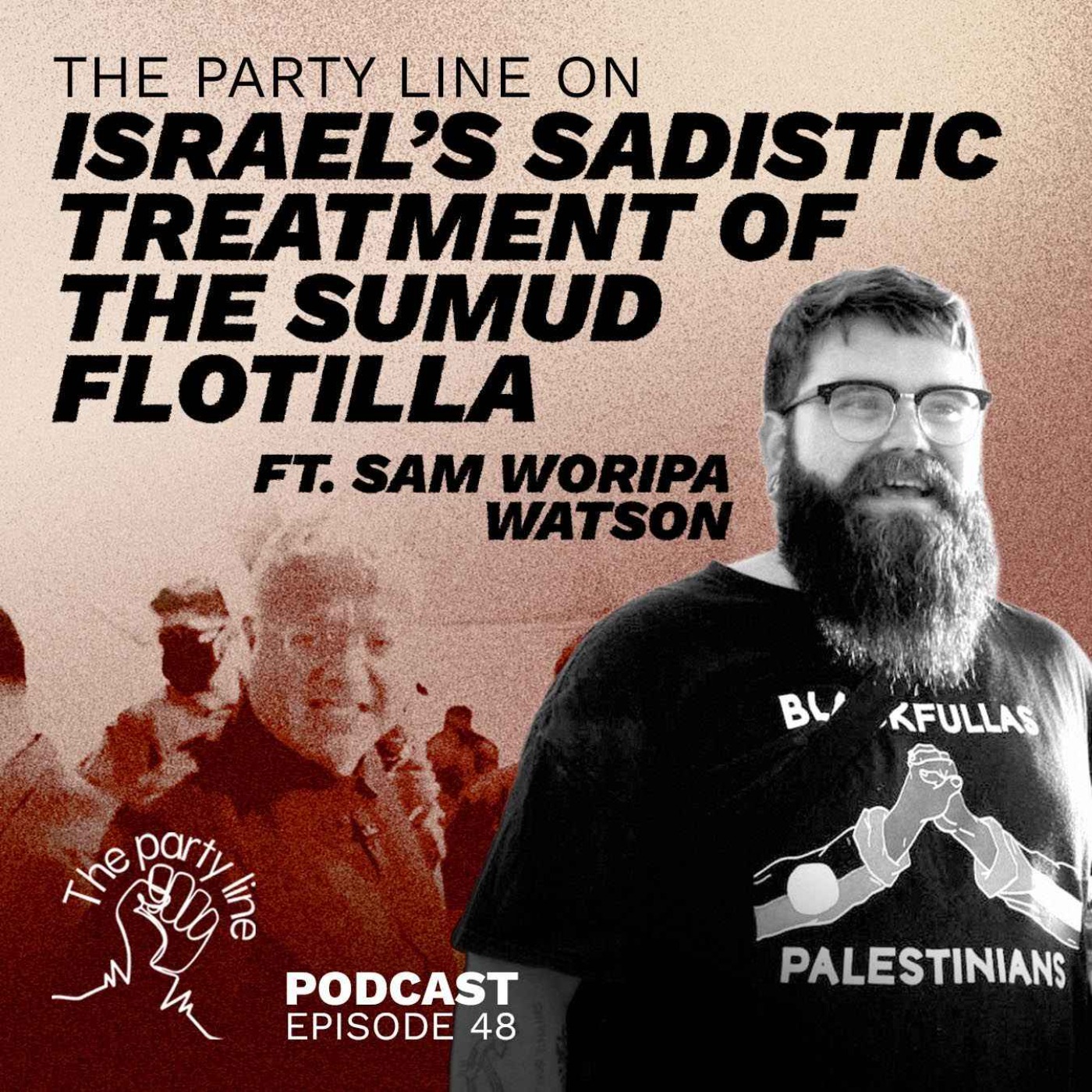 The Party Line on Israel's Sadistic Treatment of the Sumud Flotilla ft. Sam Woripa Watson episode artwork