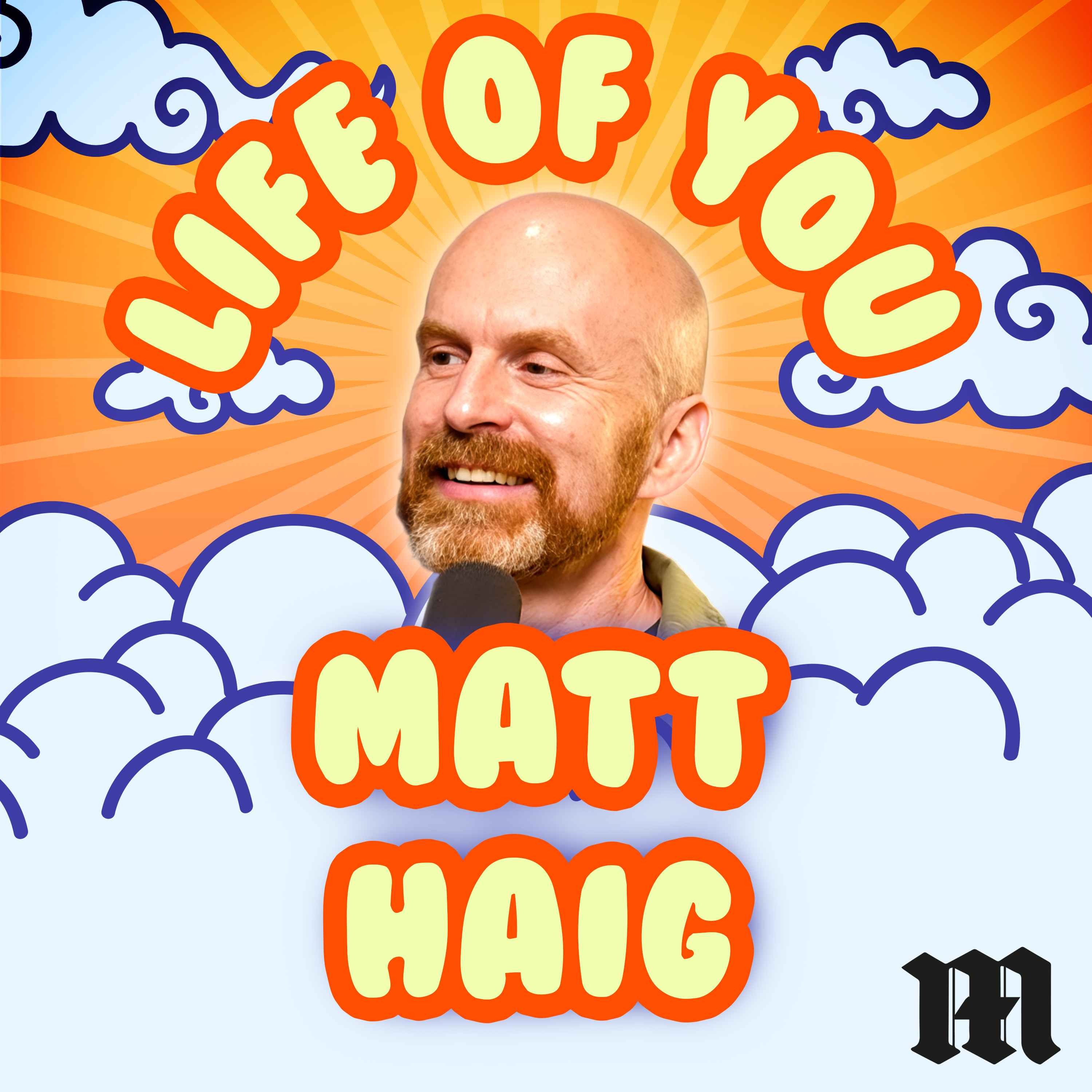 The Life of You – Matt Haig on Structure, Sobriety and the People Who Saved Him