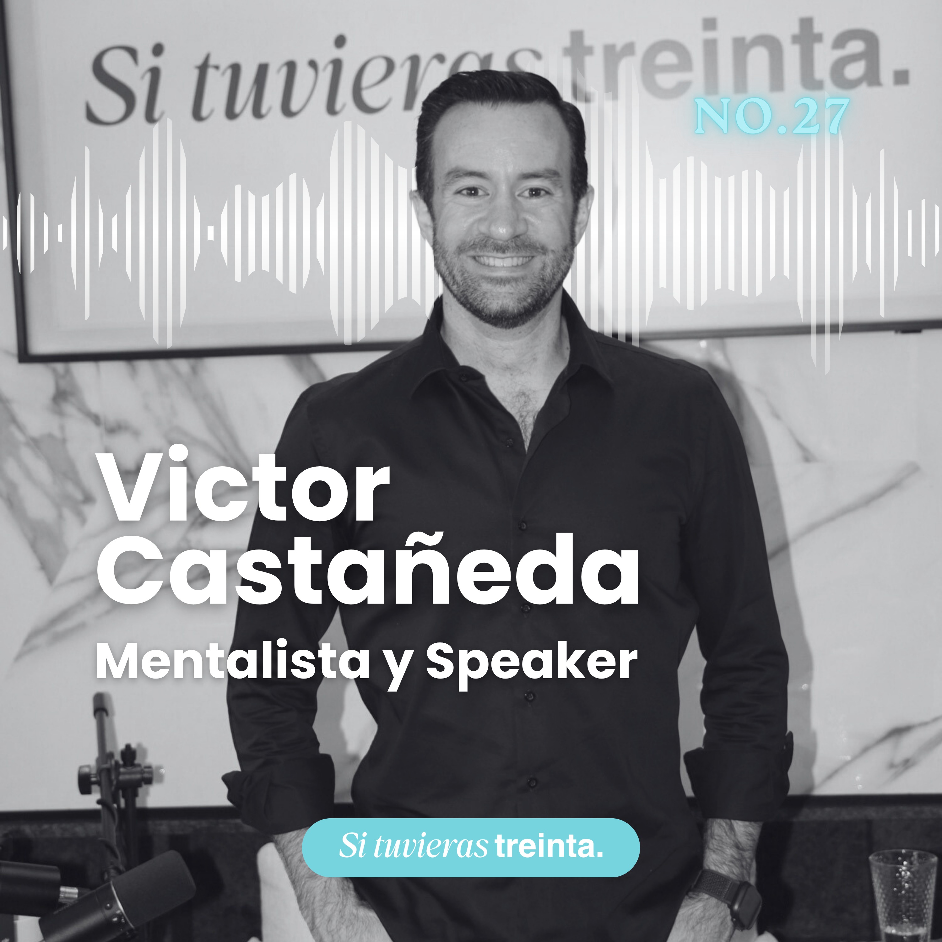27) Víctor Castañeda: El poder de la mente: cómo transformar tu realidad y encontrar propósito a través del asombro