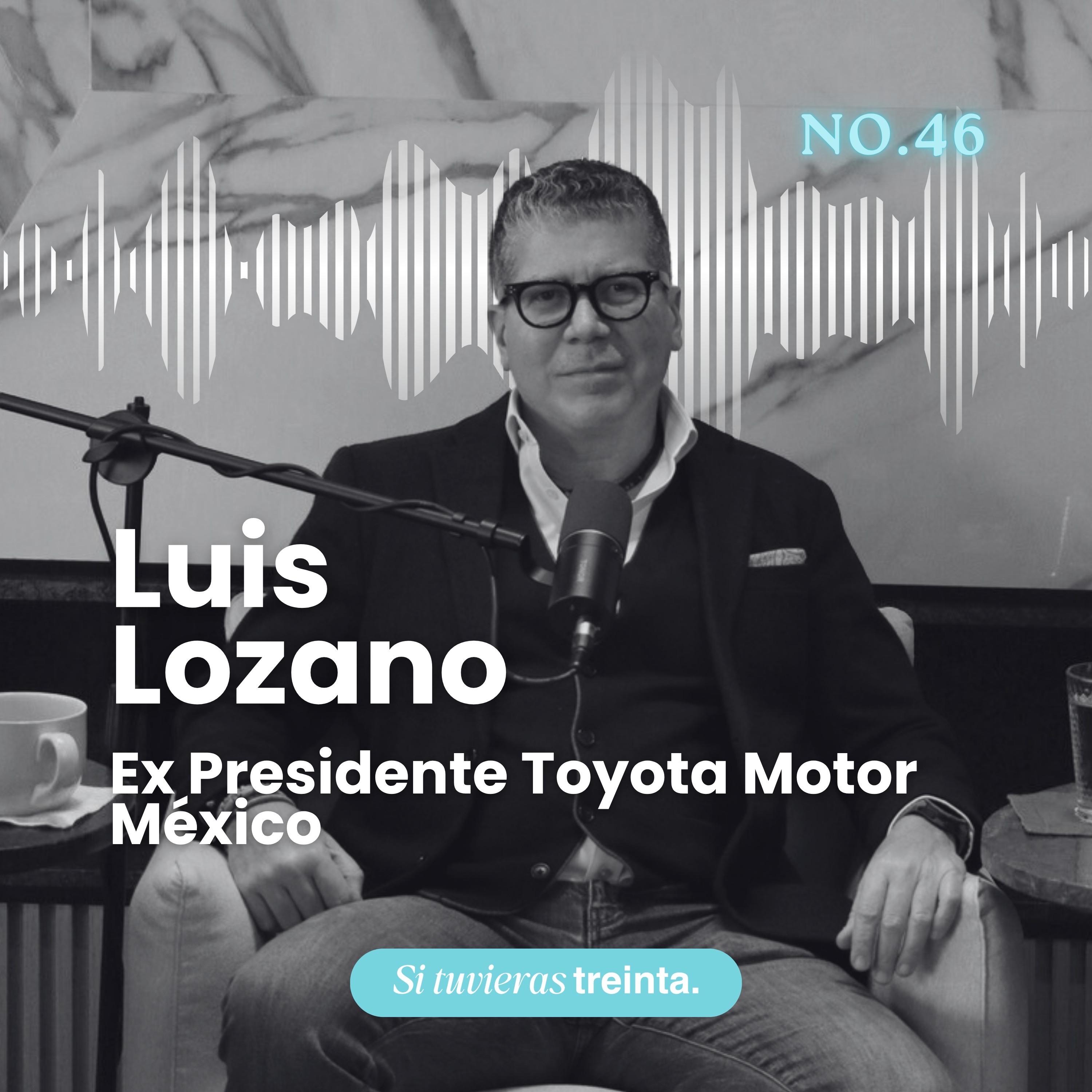 46) Luis Lozano — A los 30: atrévete más, no pasa nada.