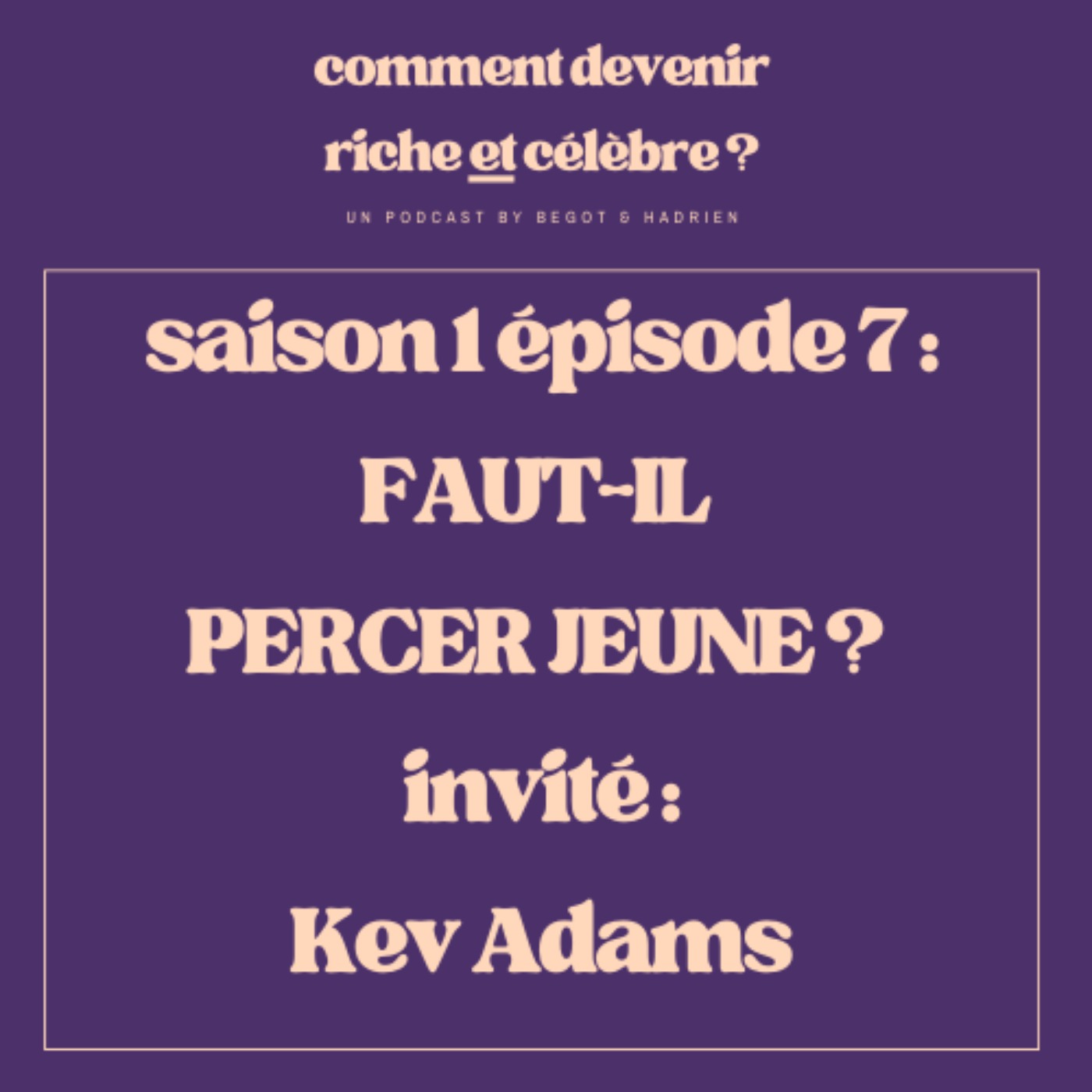 1.7  - Faut-il percer jeune ? - Invité : Kev Adams