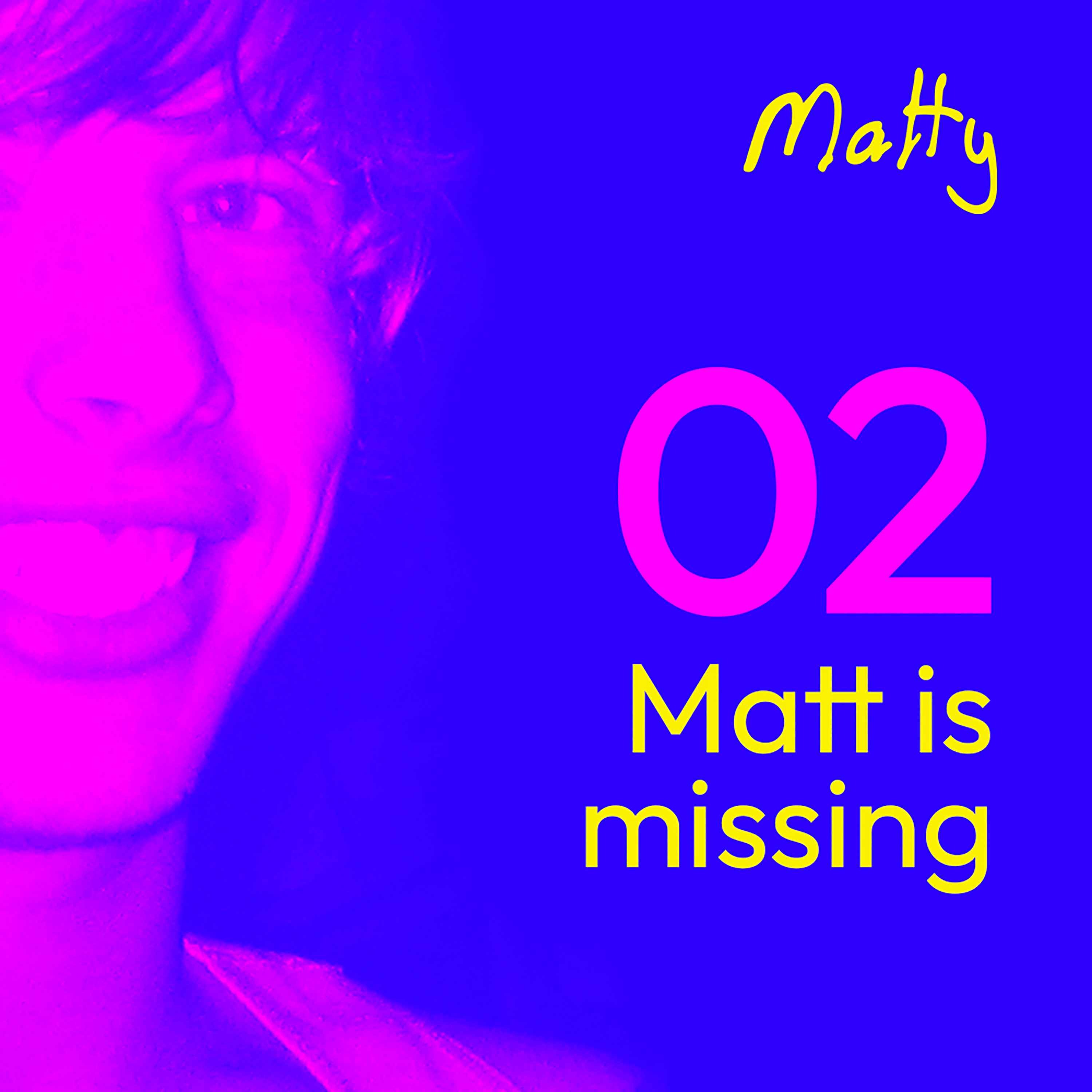 Episode 2: Matt is Missing