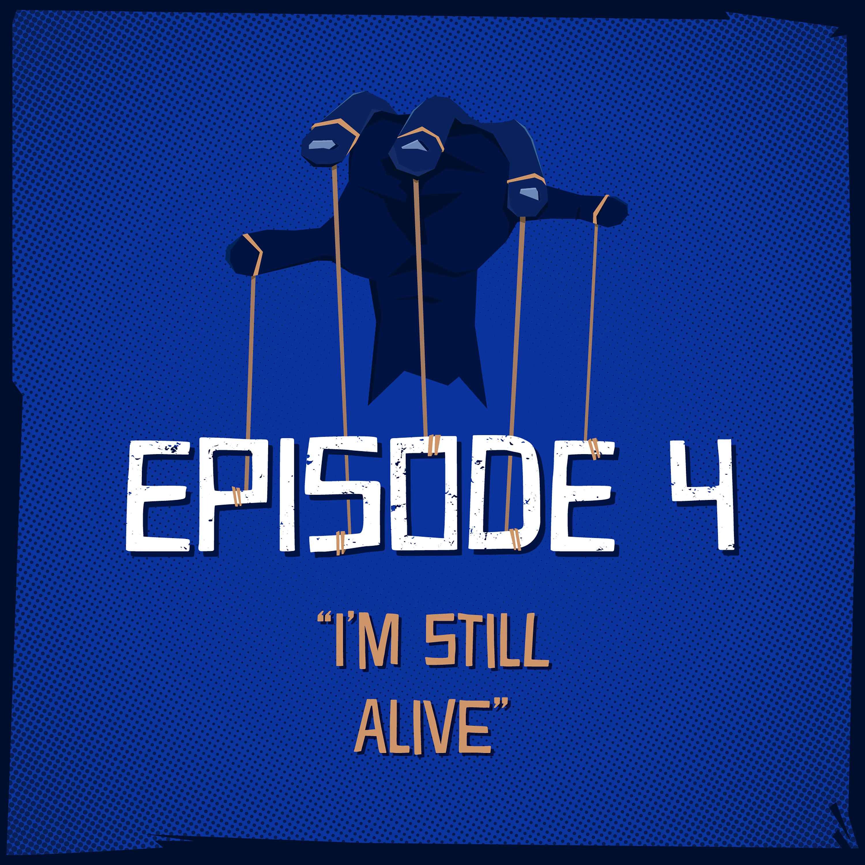 Episode 4: “I’m Still Alive”