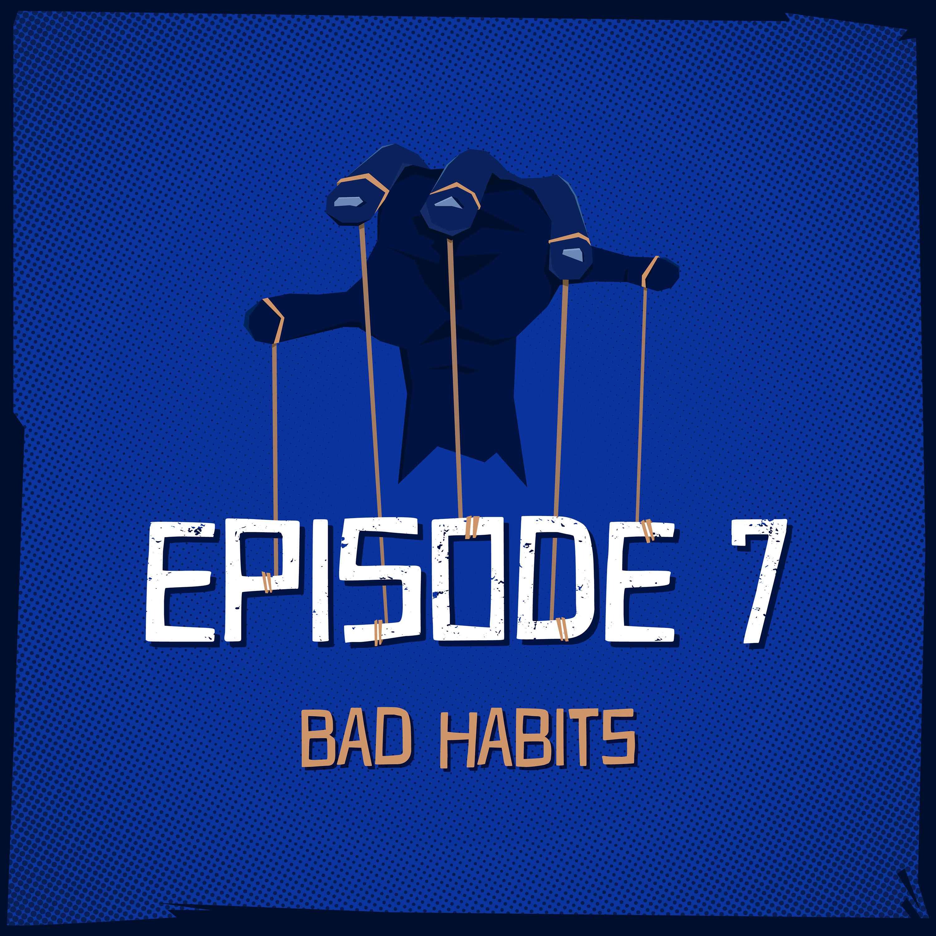 Episode 7: Bad Habits