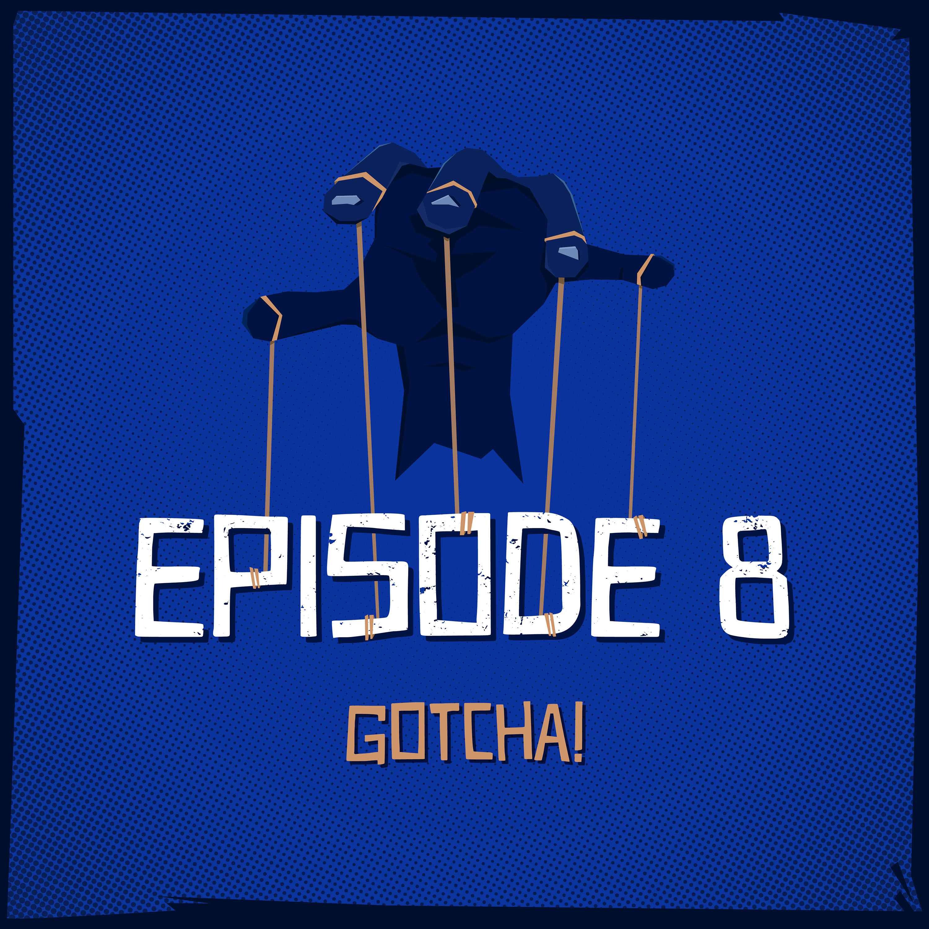 Episode 8: Gotcha!