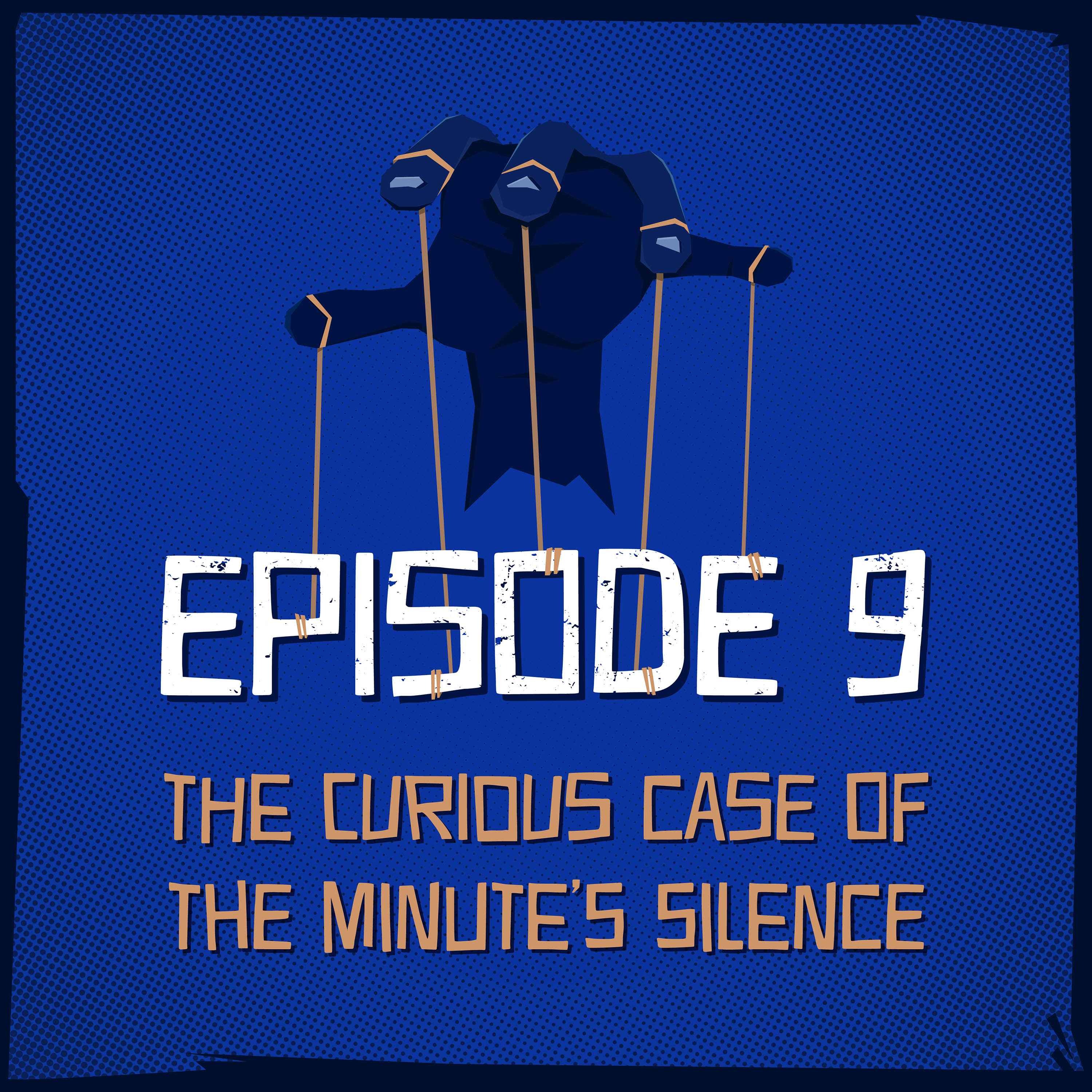 Episode 9: The Curious Case of the Minute’s Silence