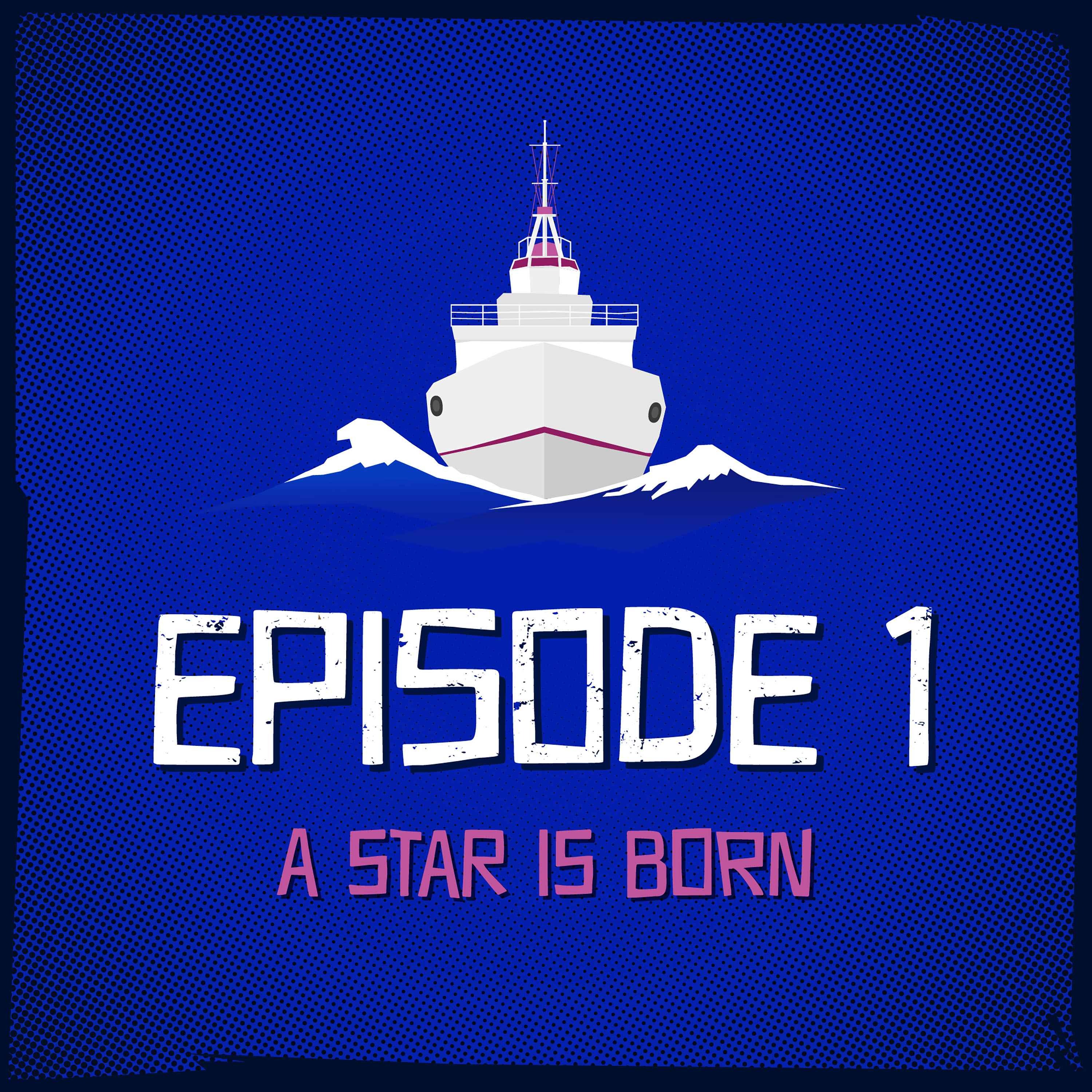 Episode 1: A Star Is Born
