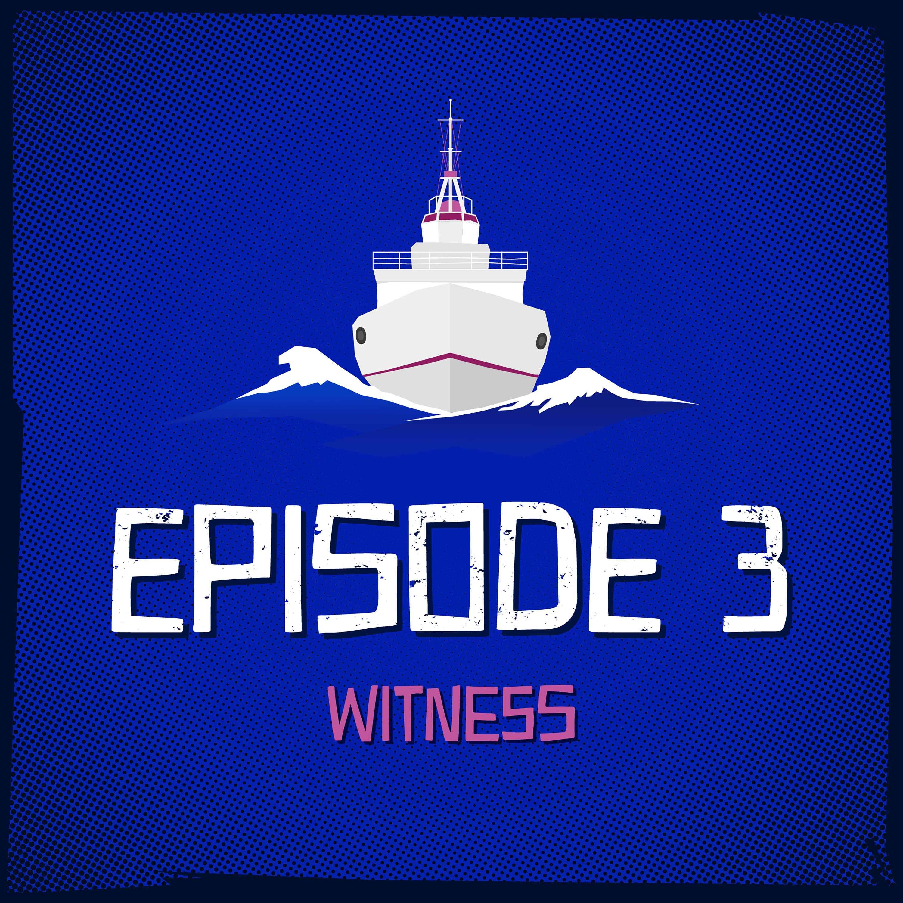 Episode 3: Witness