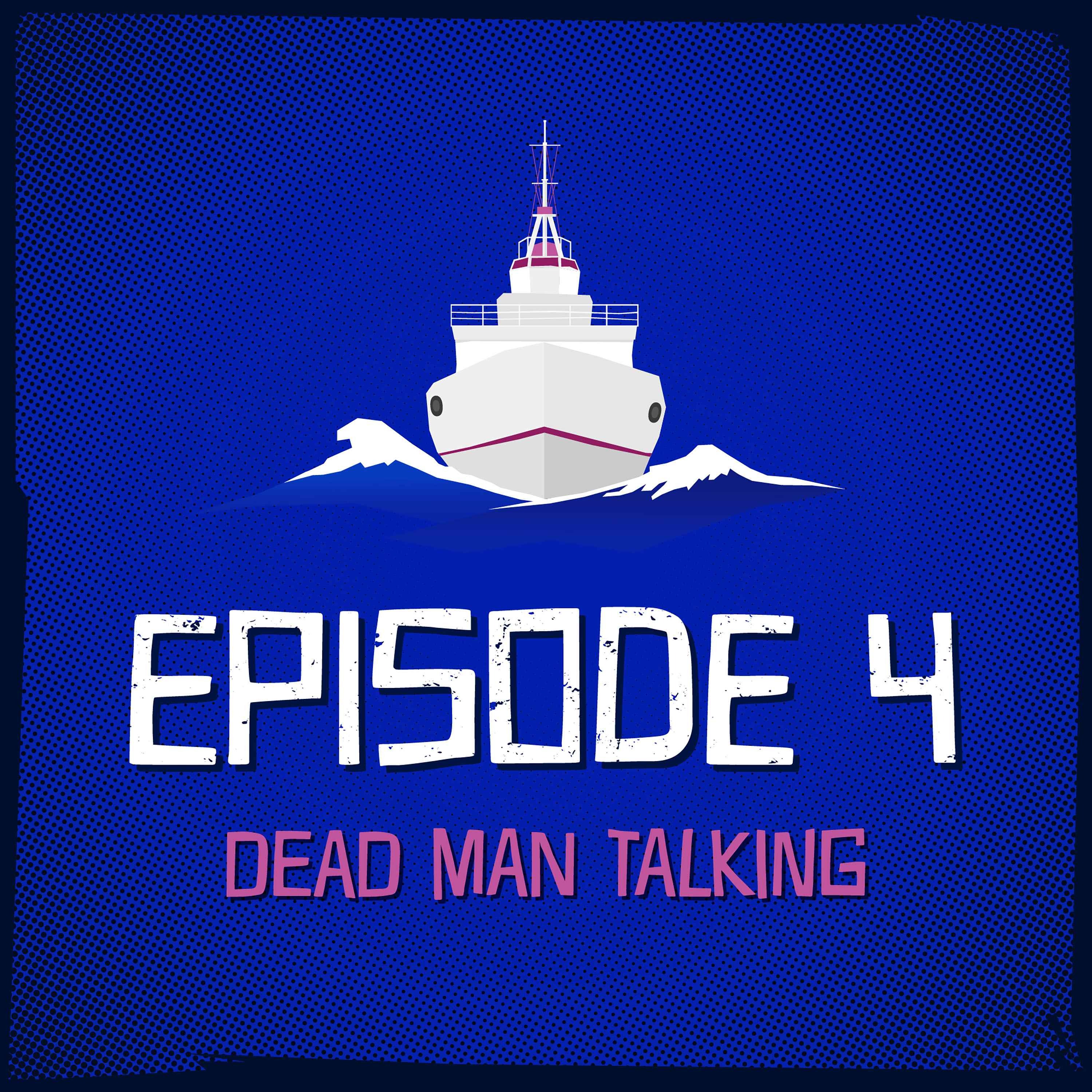 Episode 4: Dead Man Talking