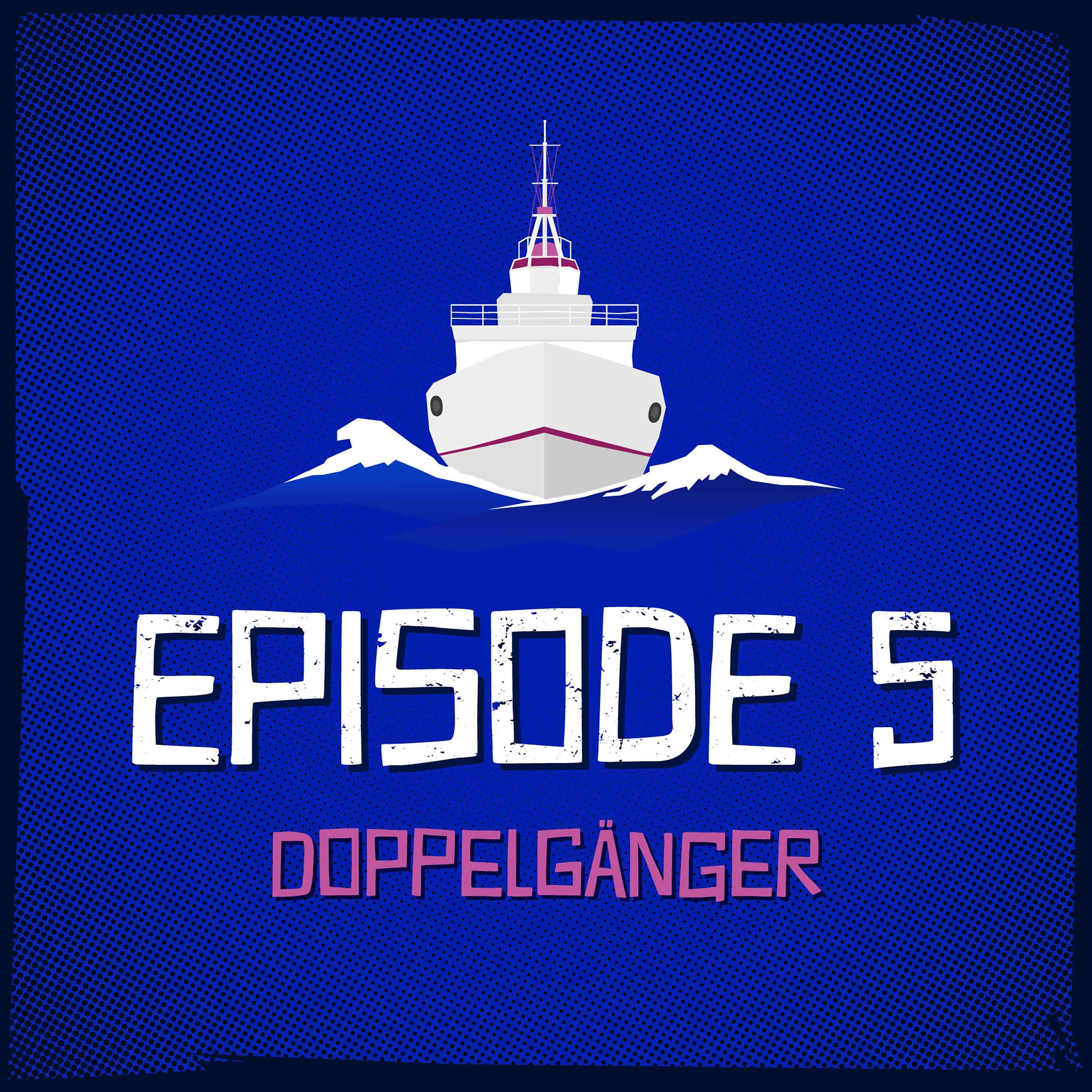 Episode 5: Doppelgänger