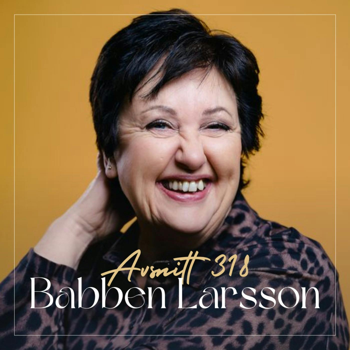 318. Babben Larsson - Humorn och självförtroendet: en resa genom skämt och självkänsla episode artwork