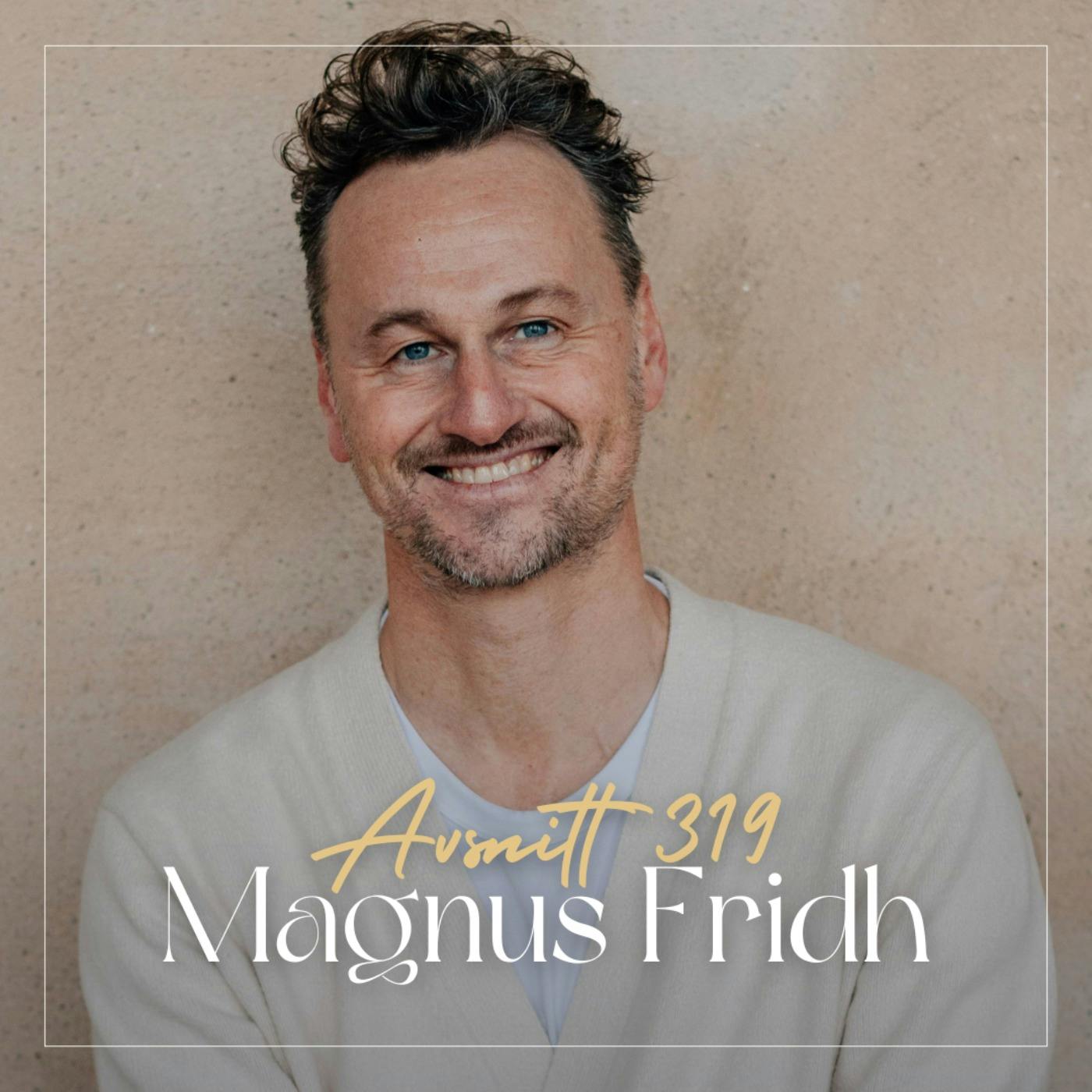 319. Magnus Fridh - MINDFULNESS: Lär dig skillnaden på temporär och bestående lycka episode artwork
