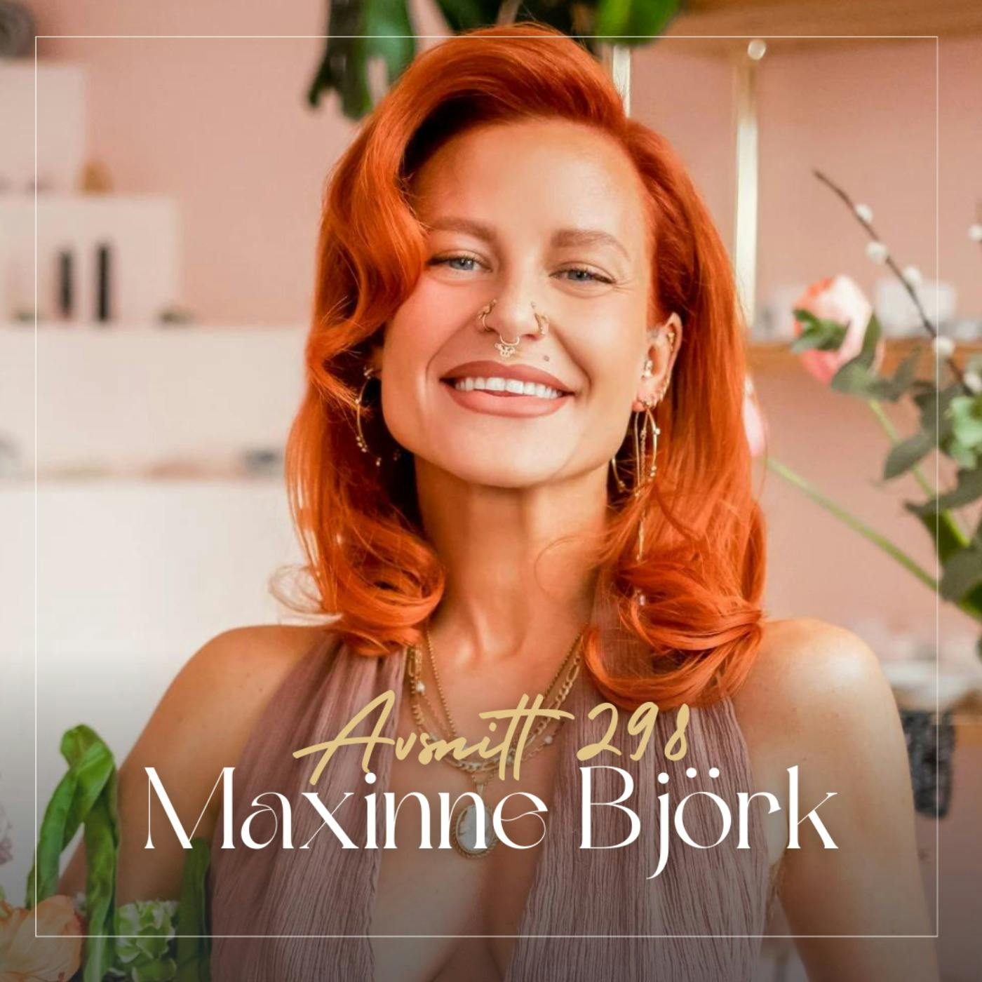 298. Maxinne Björk - GÅ DIN EGEN VÄG: Så låser du upp din sanna potential i livet episode artwork