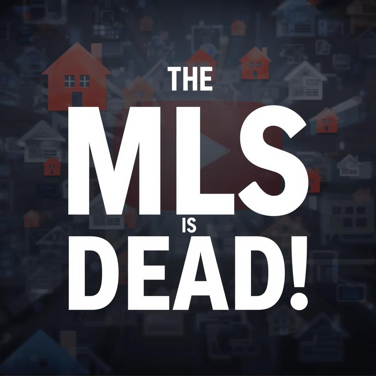 The MLS is dead!!!