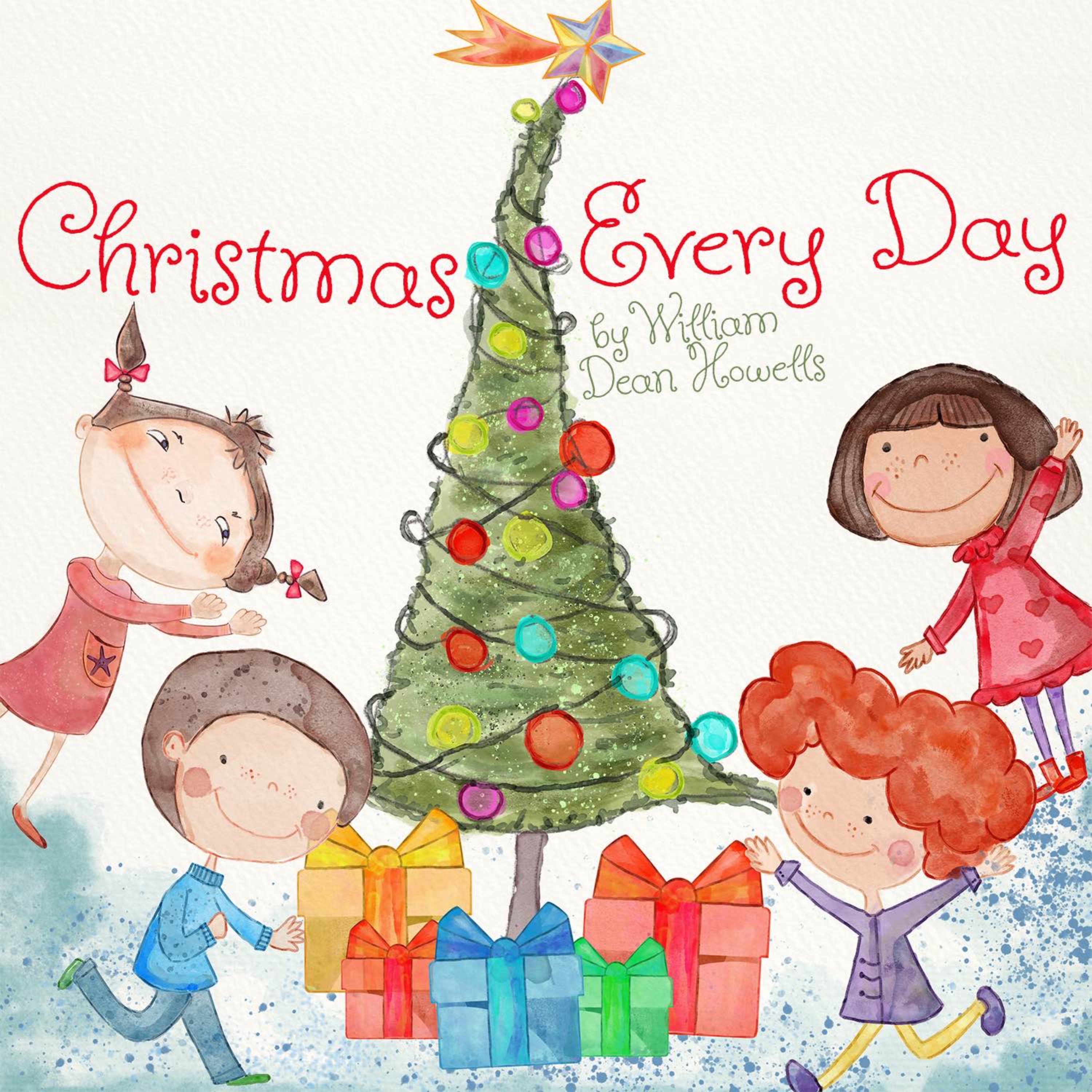 Christmas Every Day – A Timeless Holiday Tale by William Dean Howells