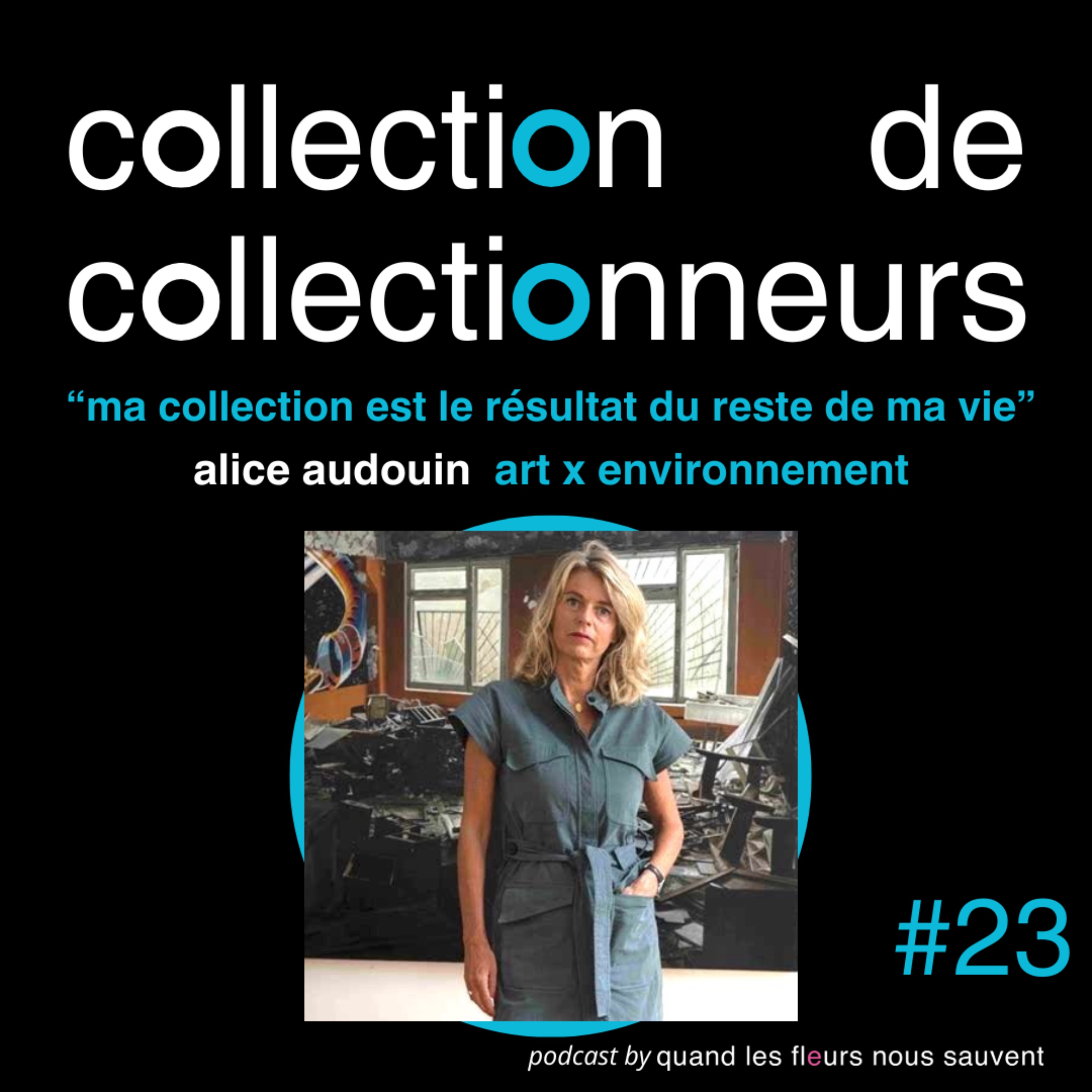 alice audouin - collectionneuse art x environnement: “ma collection est le résultat du reste de ma vie” episode artwork