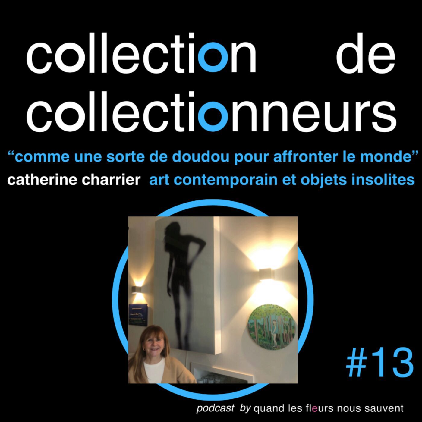 catherine charrier - collectionneuse d'art contemporain et d'objets insolites : « comme une sorte de doudou pour affronter le monde »