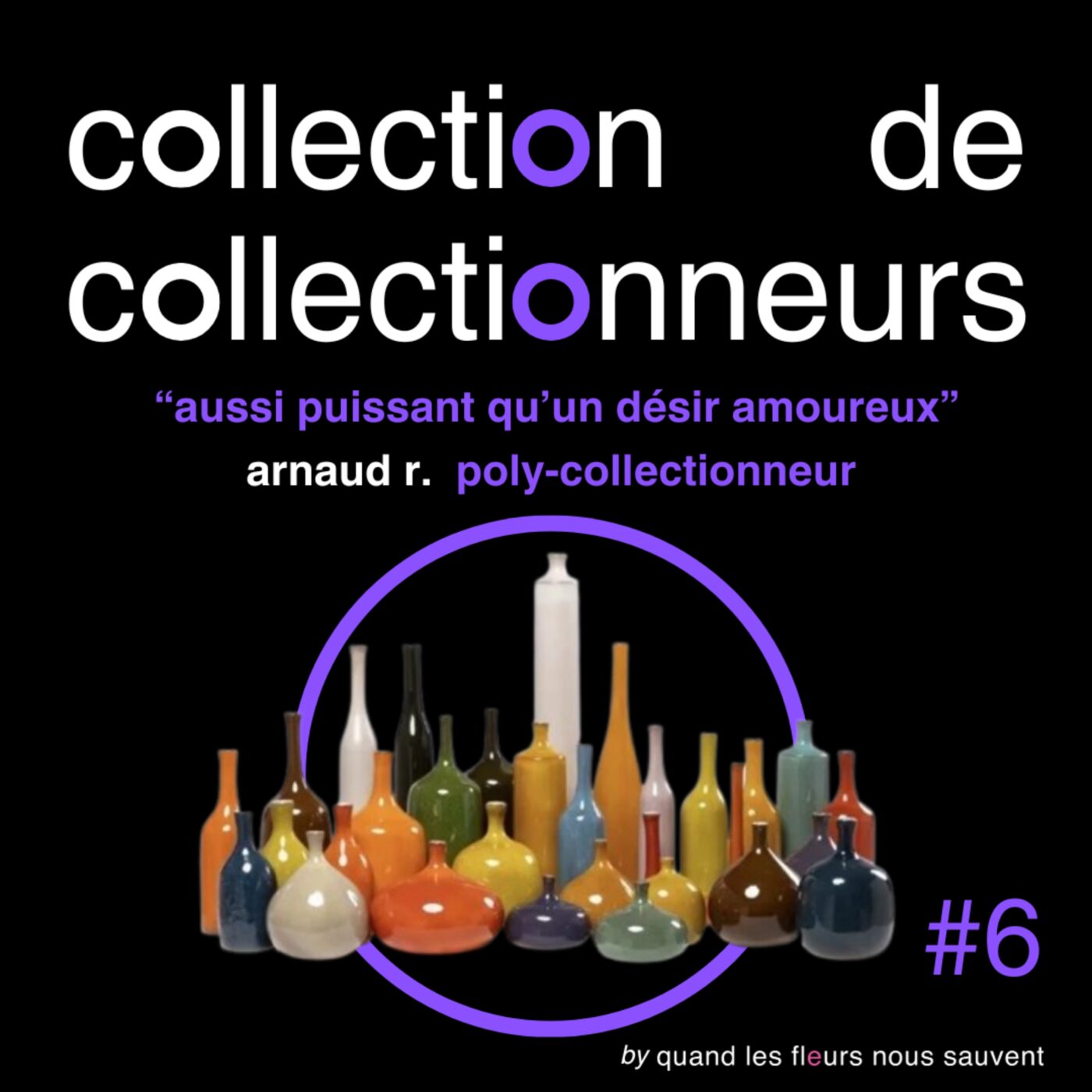 arnaud r. - poly-collectionneur : « aussi puissant qu'un désir amoureux »