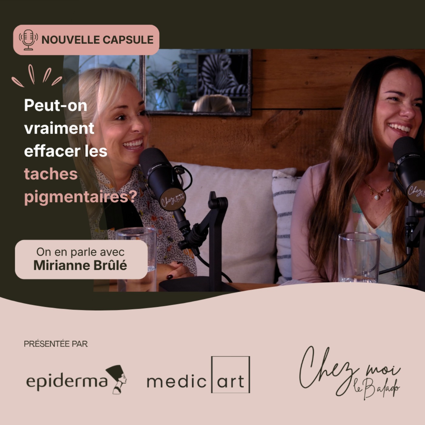 Chez Moi en collaboration avec Epiderma et Medicart - Capsule avec Mirianne Brûlé