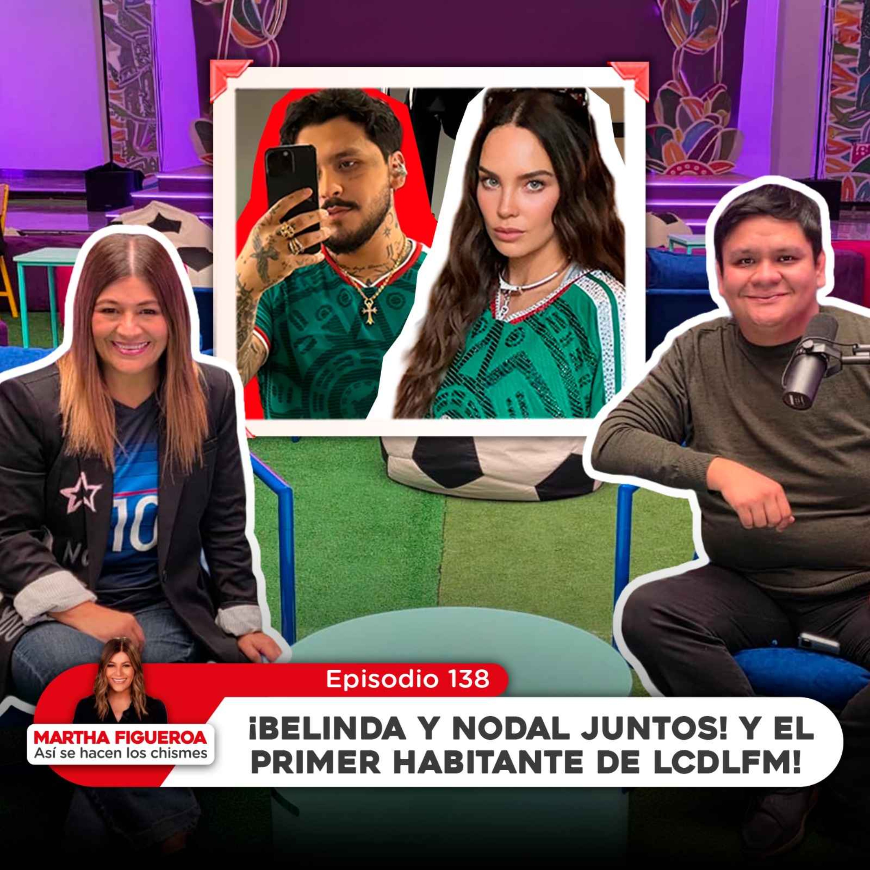 Ep 138 | Martha Figueroa: ¡Belinda y Nodal juntos! y el primer habitante de LCDLFM!