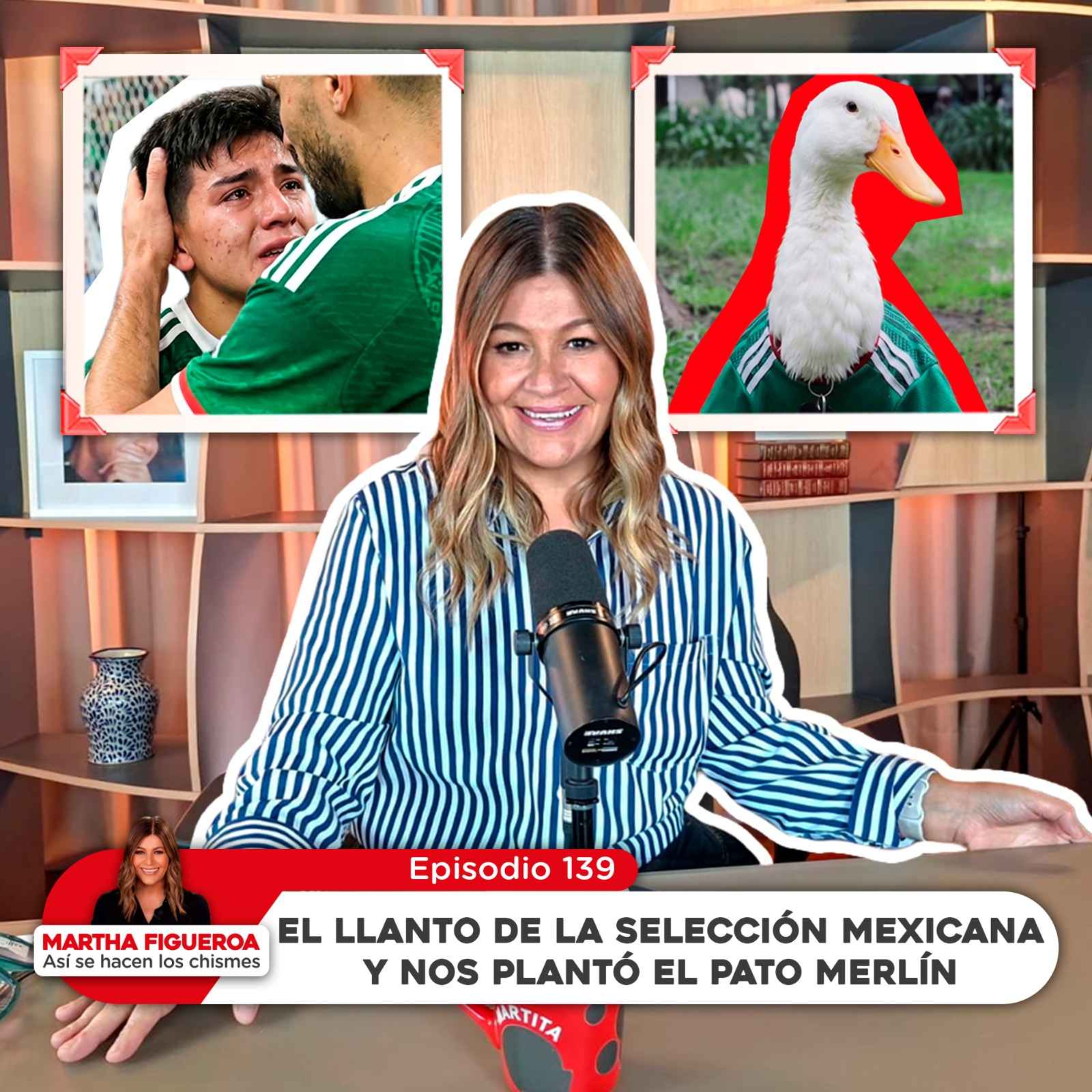 Ep 139 | Martha Figueroa: El llanto de la Selección Mexicana y nos plantó el Pato Merlín