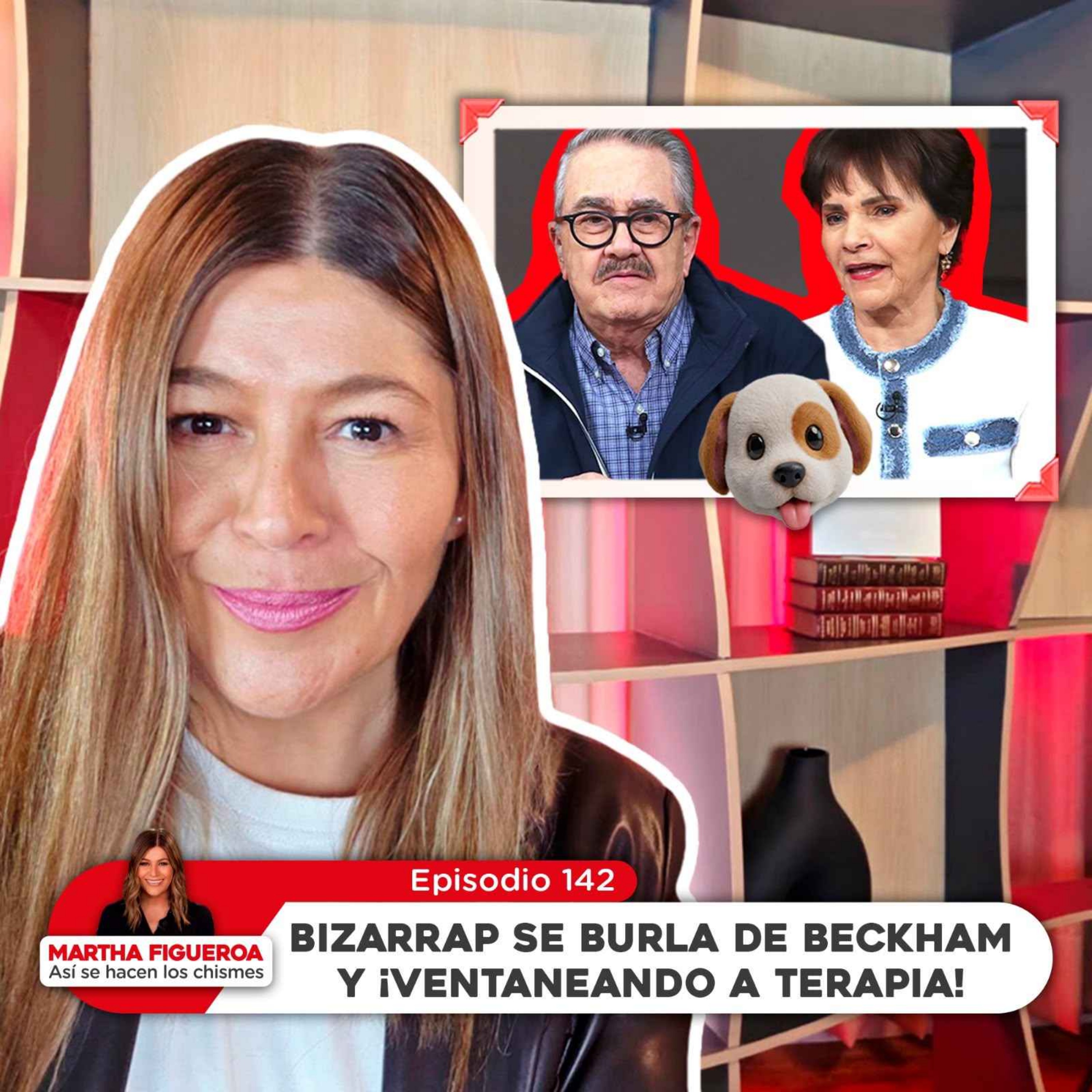 Ep 142 | Martha Figueroa: Bizarrap se burla de Beckham y ¡Ventaneando a terapia!