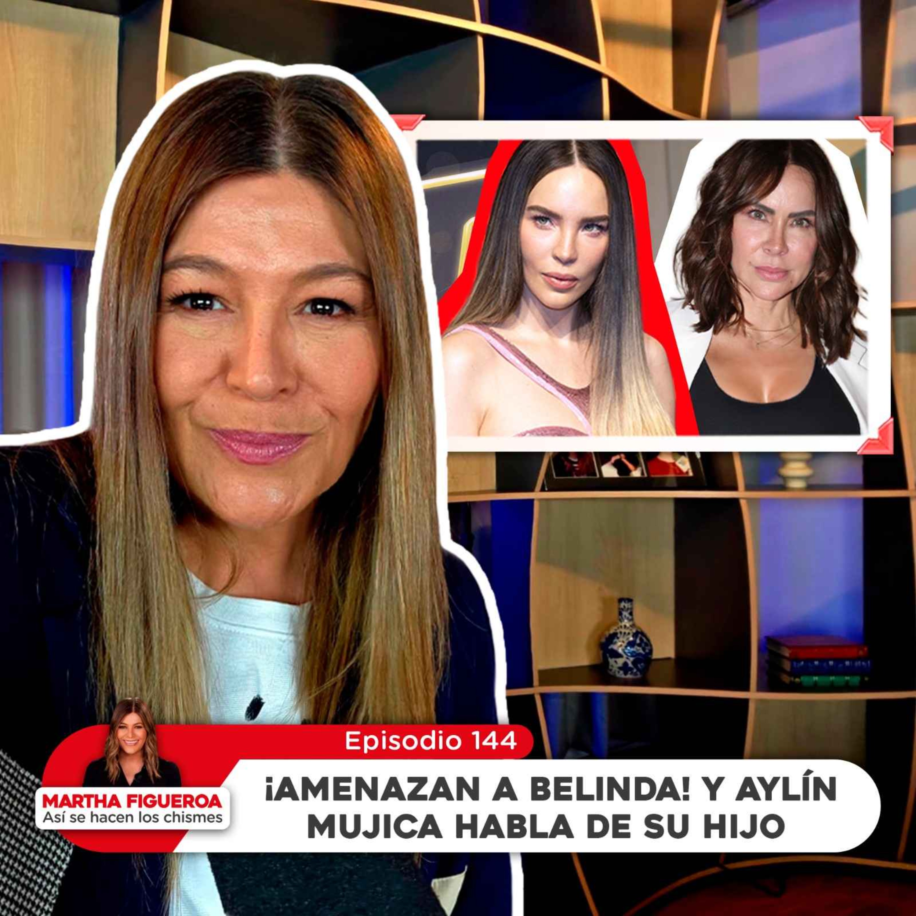 Ep 144 | Martha Figueroa: ¡Amenazan a Belinda! y Aylín Mujica habla de su hijo