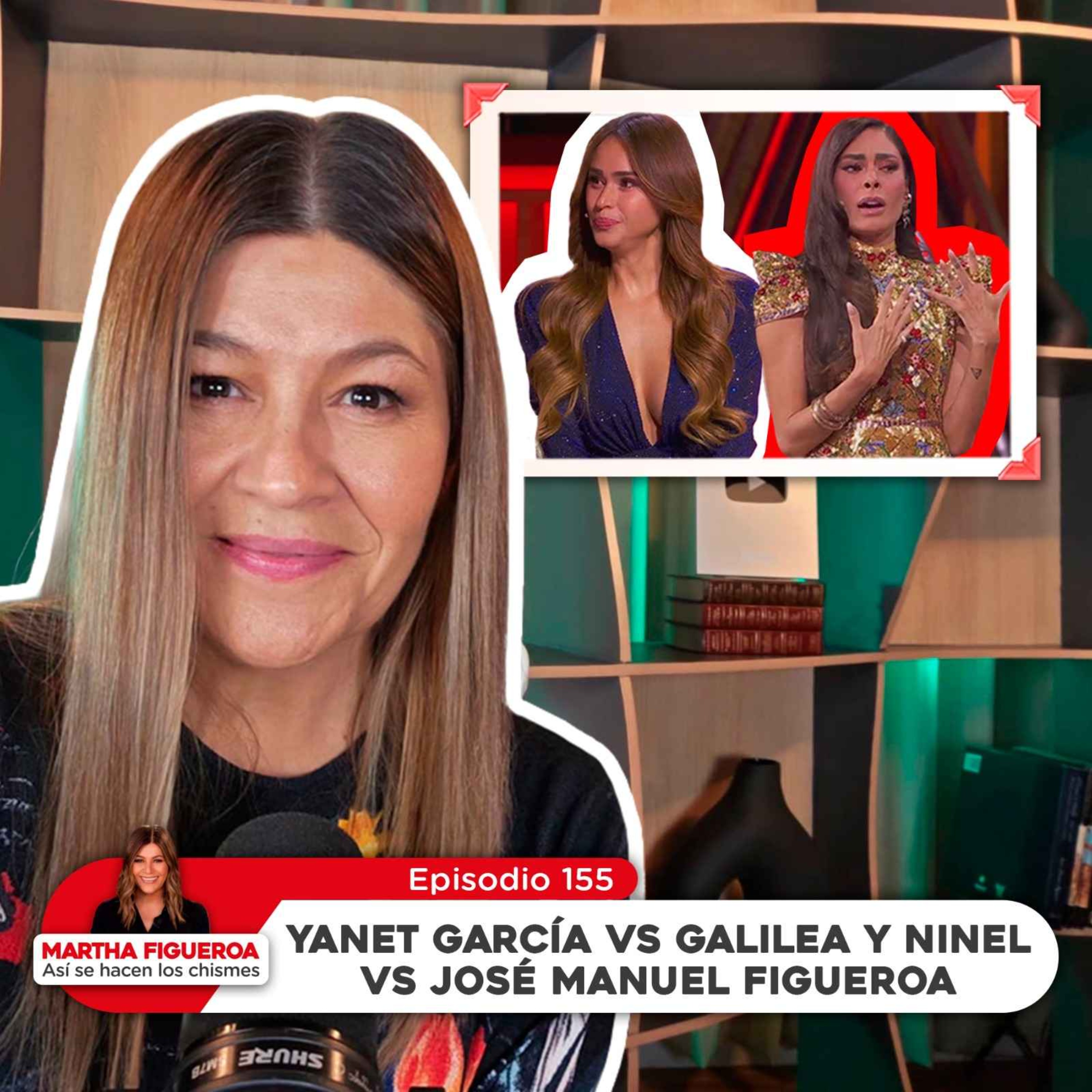 Ep 155 | Martha Figueroa: Yanet García vs Galilea y Ninel vs José Manuel Figueroa episode artwork