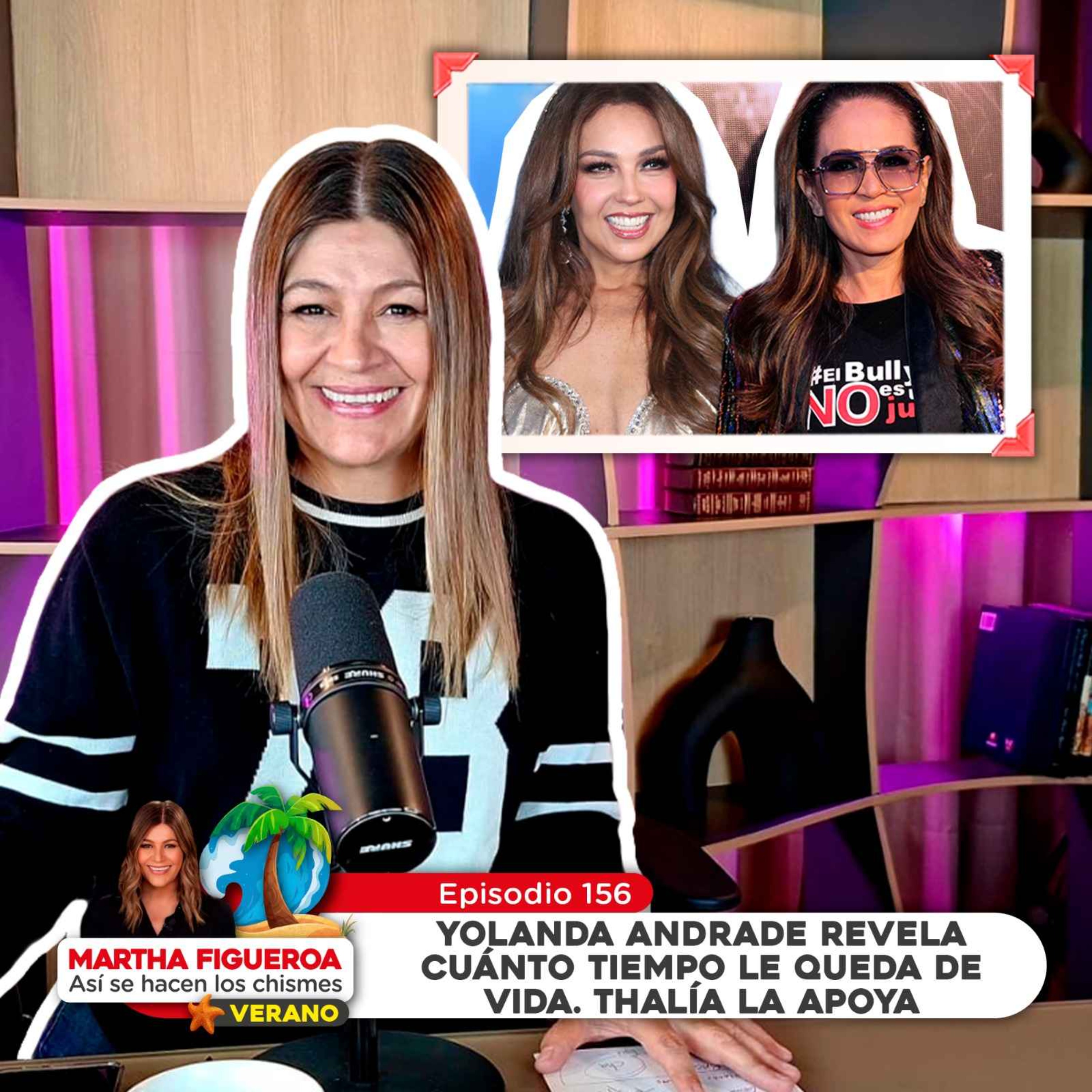 Ep 156 | Martha Figueroa: Yolanda Andrade revela cuánto tiempo le queda de vida, Thalía la apoya episode artwork