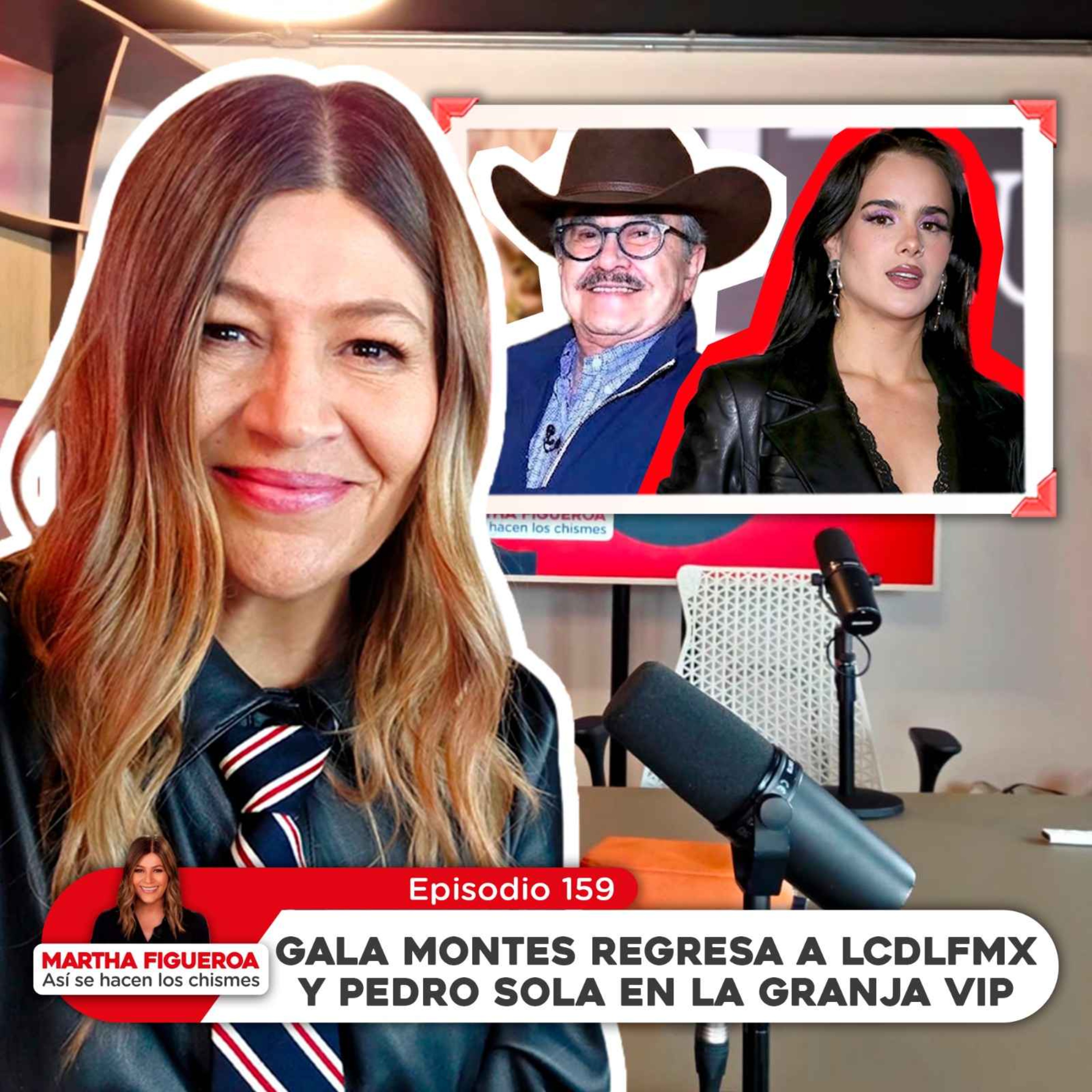 Ep 159 | Martha Figueroa: Gala Montes regresa a LCDLFMX y Pedro Sola en LA GRANJA VIP episode artwork