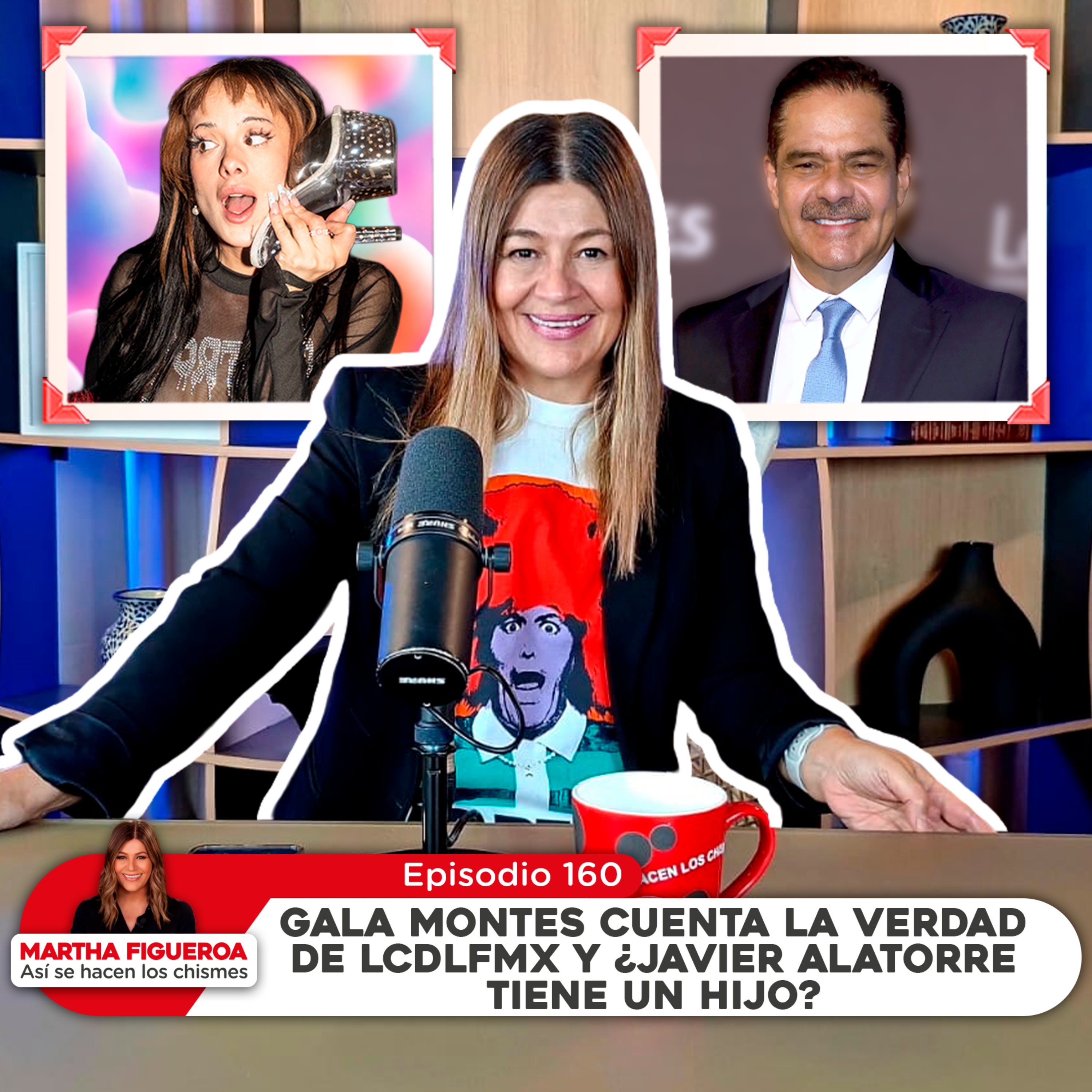 Ep 160 | Martha Figueroa: Gala Montes cuenta la verdad de LCDLFMX y ¿Javier Alatorre tiene un hijo? episode artwork