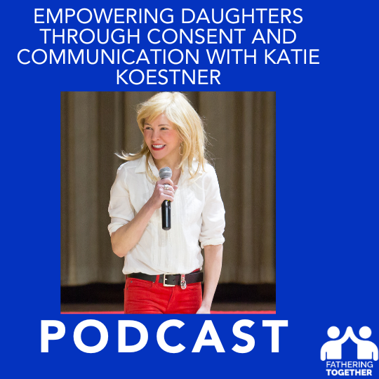 Empowering Daughters Through Consent and Communication with Katie Koestner Empowering Daughters Through Consent and Communication with Katie Koestner