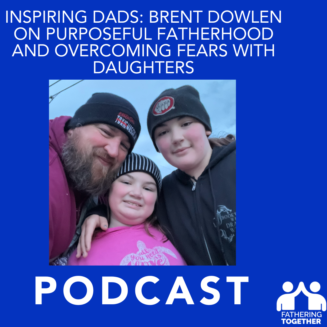 Inspiring Dads: Brent Dowlen on Purposeful Fatherhood and Overcoming Fears with Daughters episode artwork
