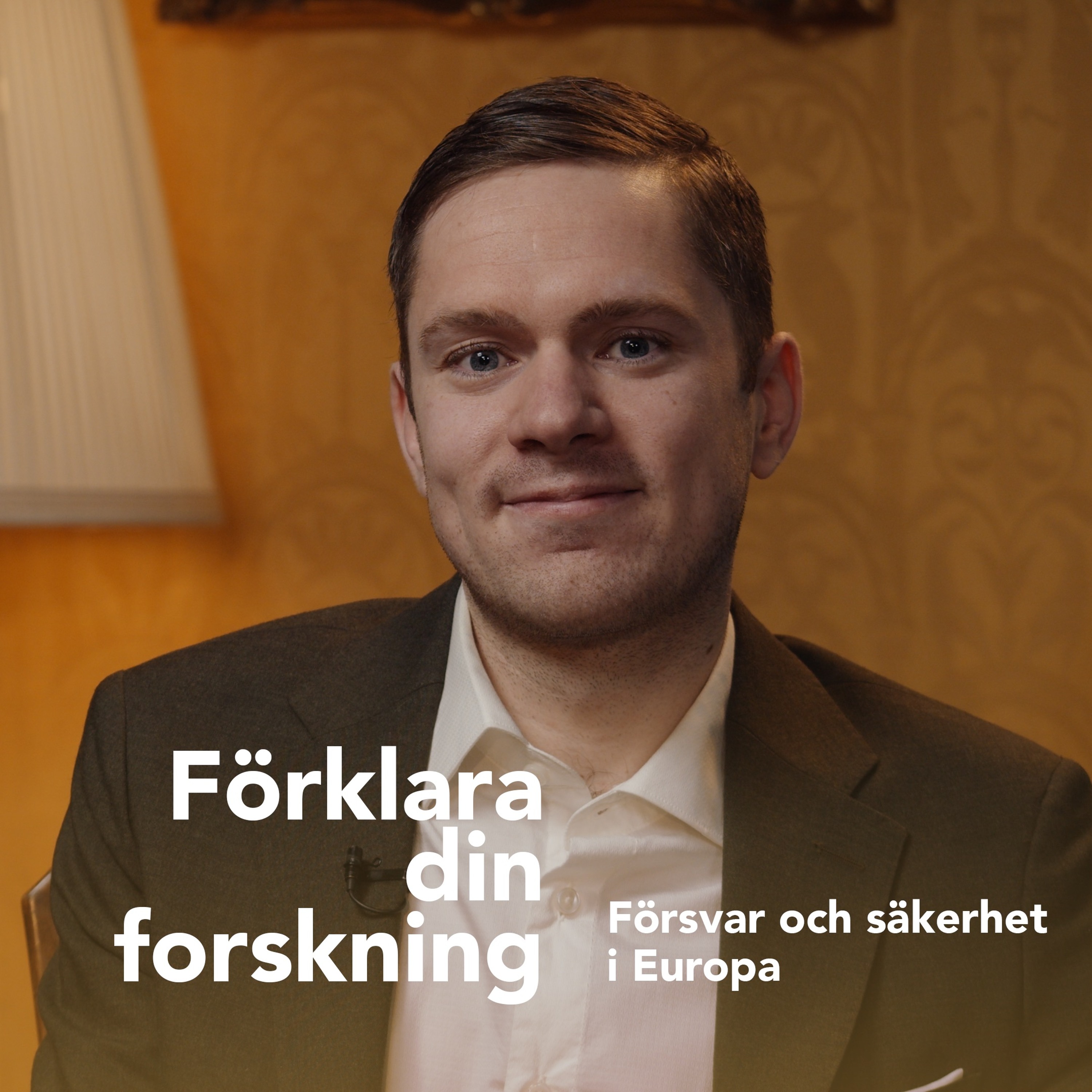 Podcastbild: 52. Förklara din forskning 2024 – Försvar och säkerhet i Europa med Calle Håkansson