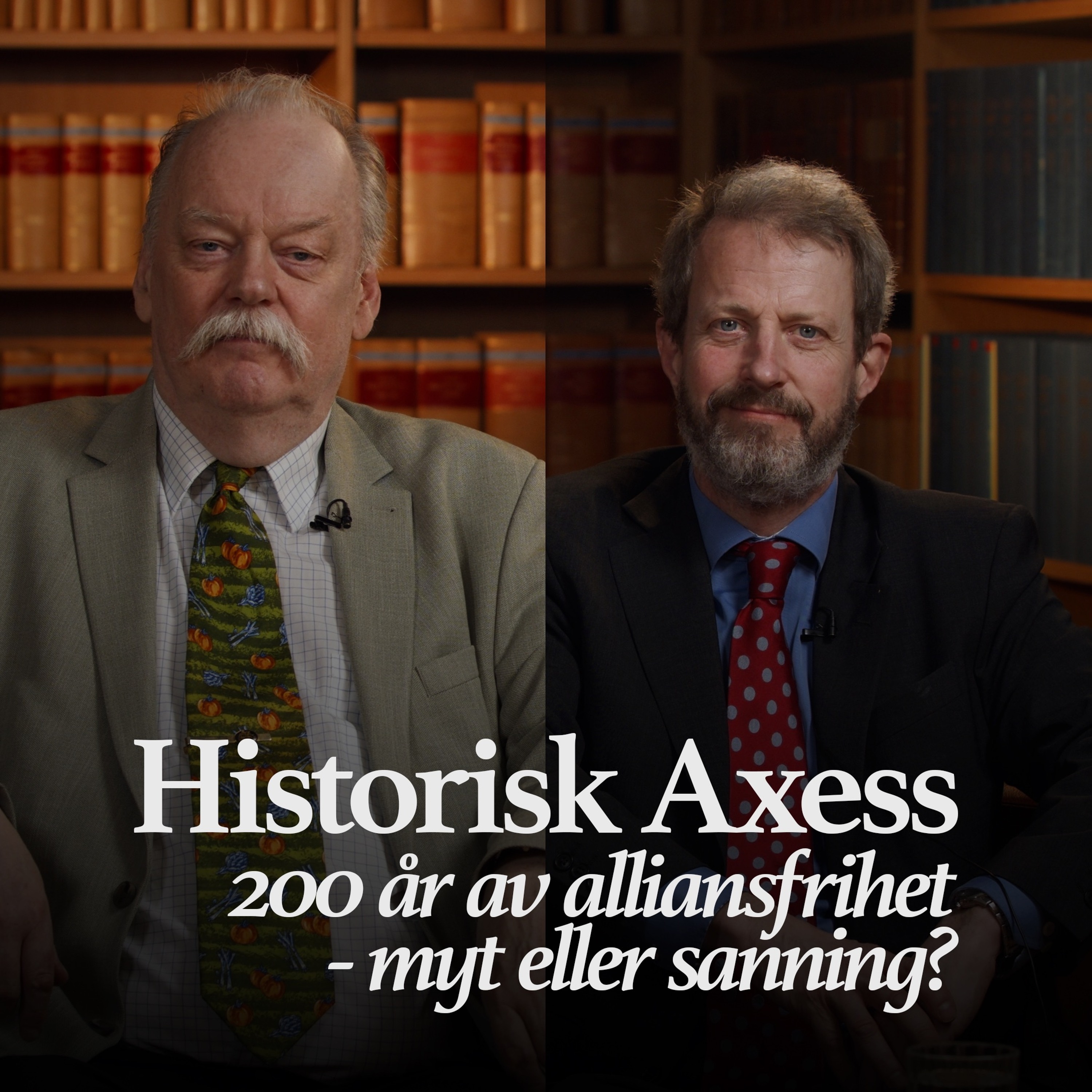 Podcastbild: 26. Historisk Axess 2024 – 200 år av alliansfrihet med Lars Ericson Wolke & Gunnar Åselius