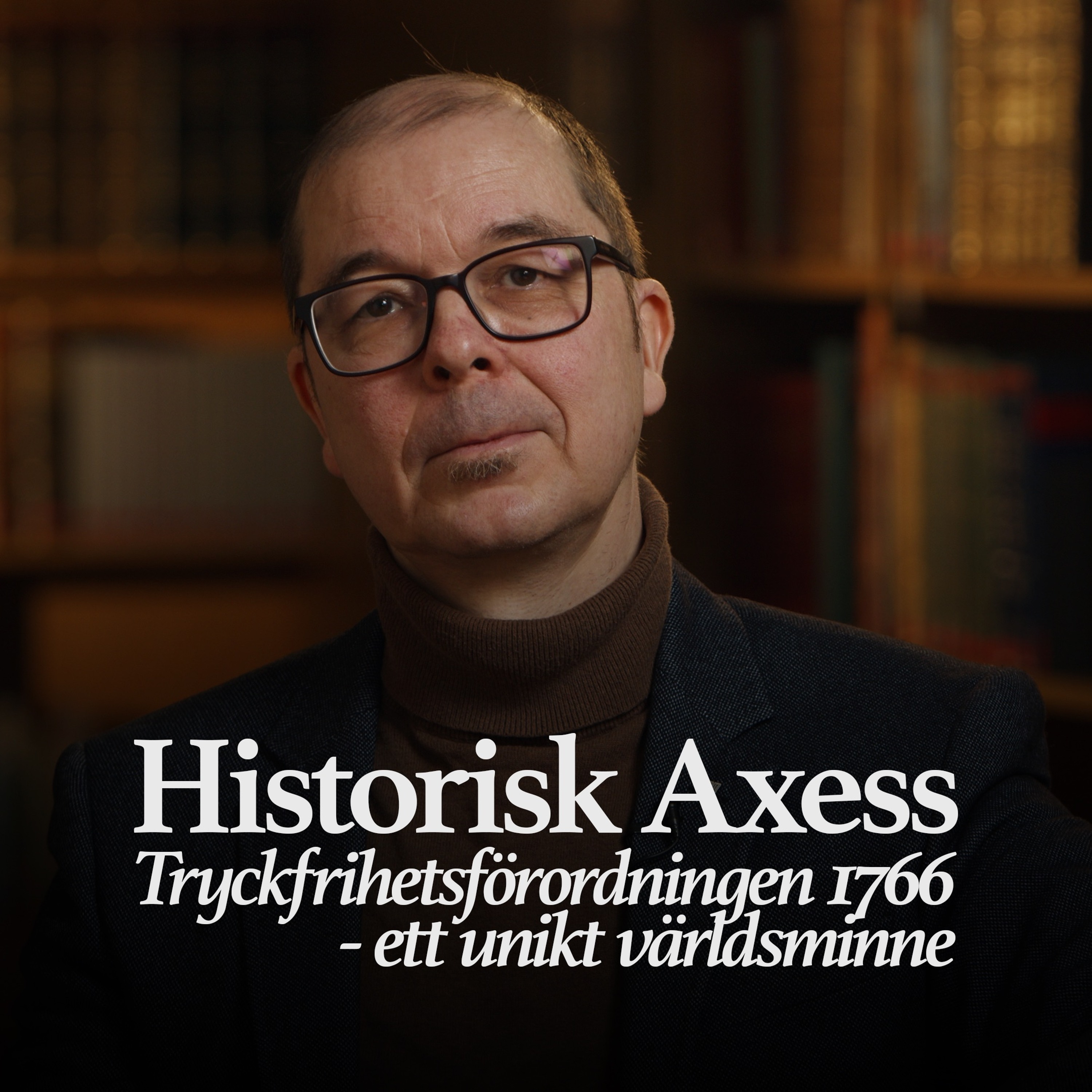 Podcastbild: 29. Historisk Axess 2024 – Tryckfrihetsförordningen 1766 – ett unikt världsminne med Jonas Nordin