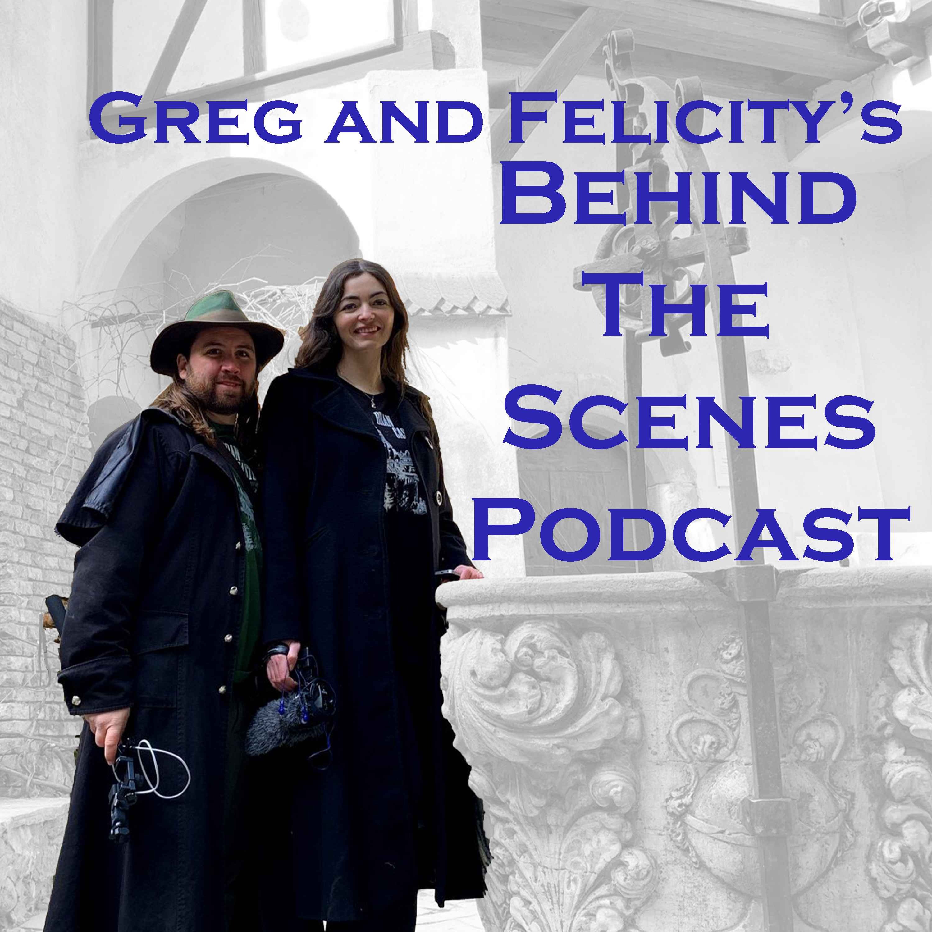 Greg and Felicity’s Behind The Scenes Podcast