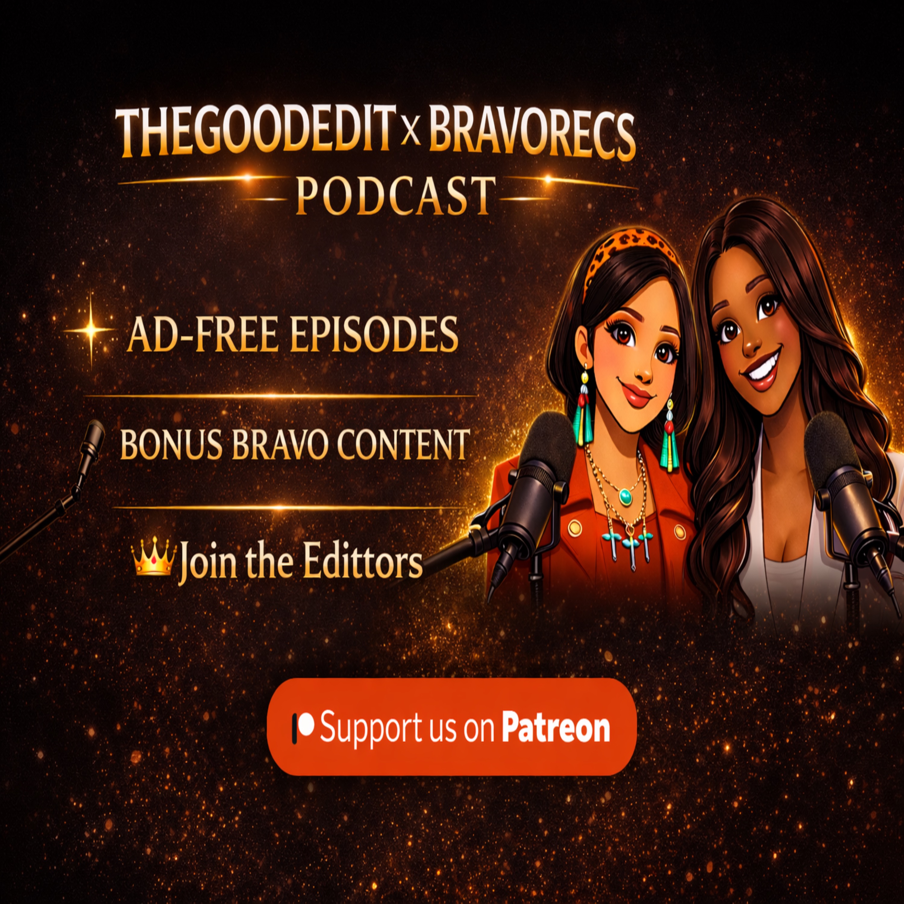Patreon Ad Free Podcast | The Good Edit Bravo Realty TV Commentary Bravo The Good Edit Unfiltered