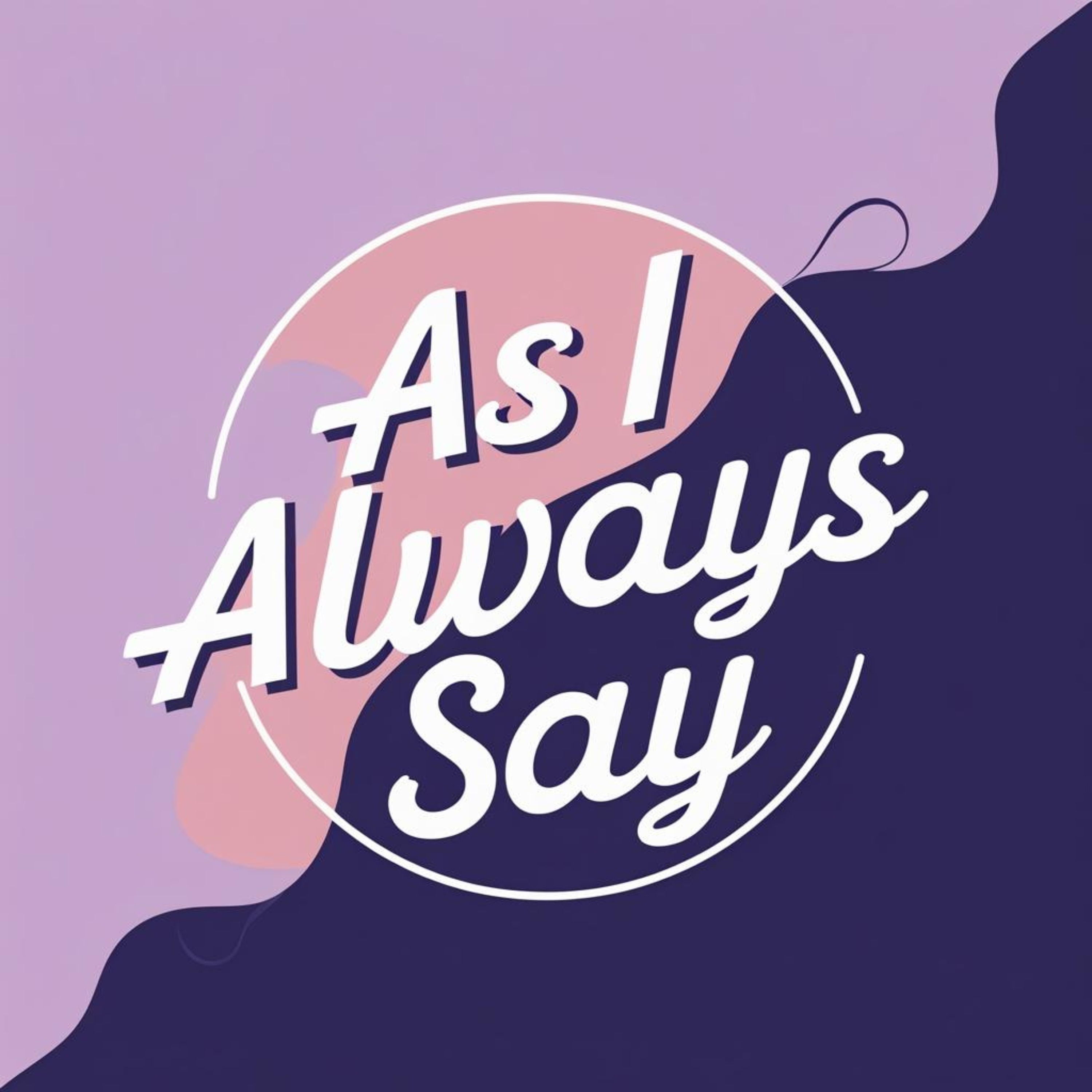 as I always say