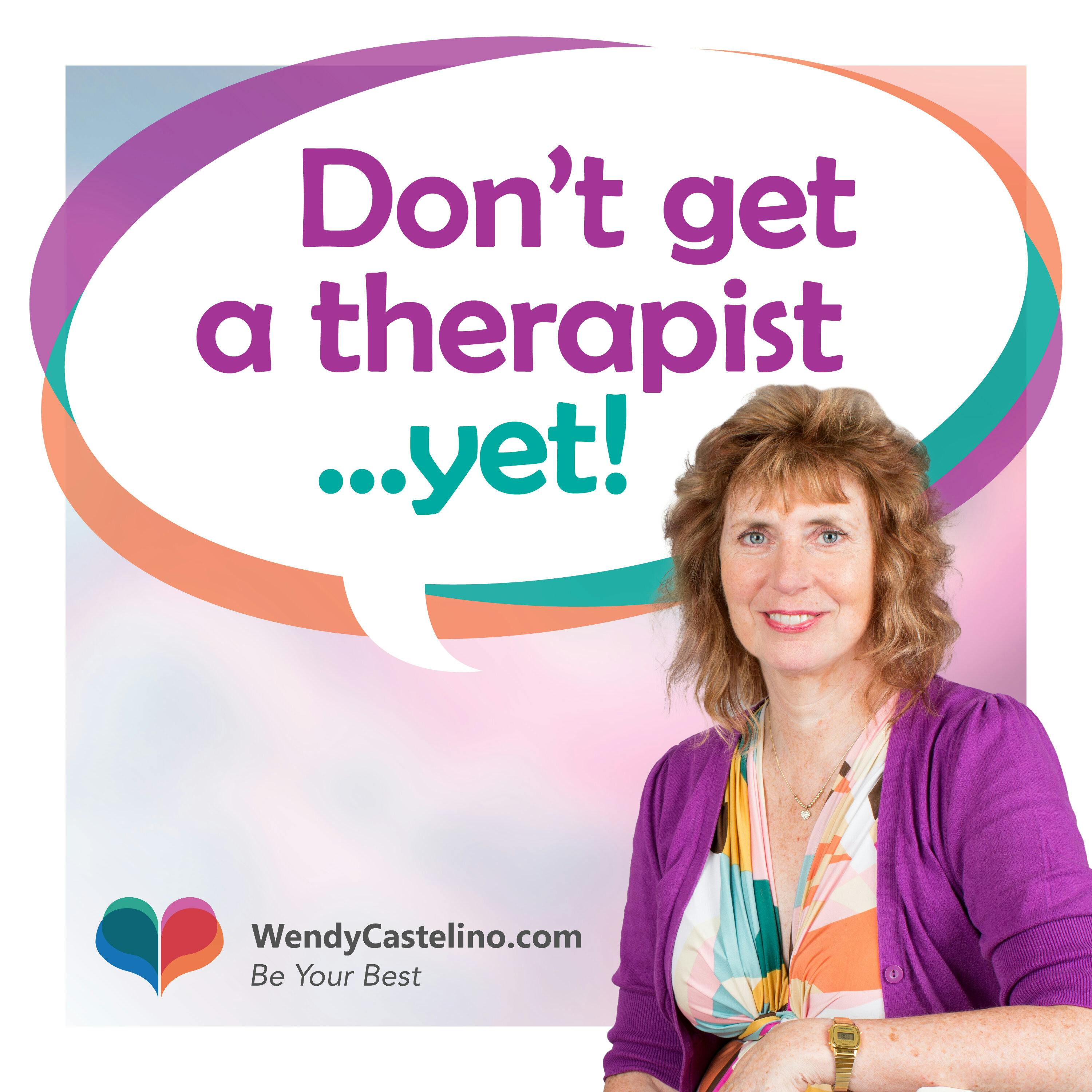 Don\'t Get A Therapist... Yet!