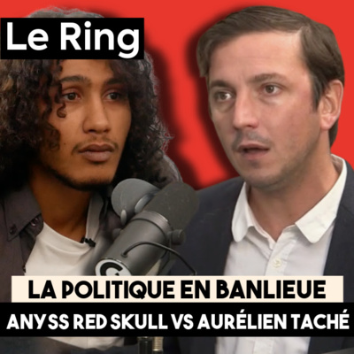 LE RING #15 - LA POLITIQUE EN BANLIEUE - ANYSS RED SKULL VS AURÉLIEN TACHÉ