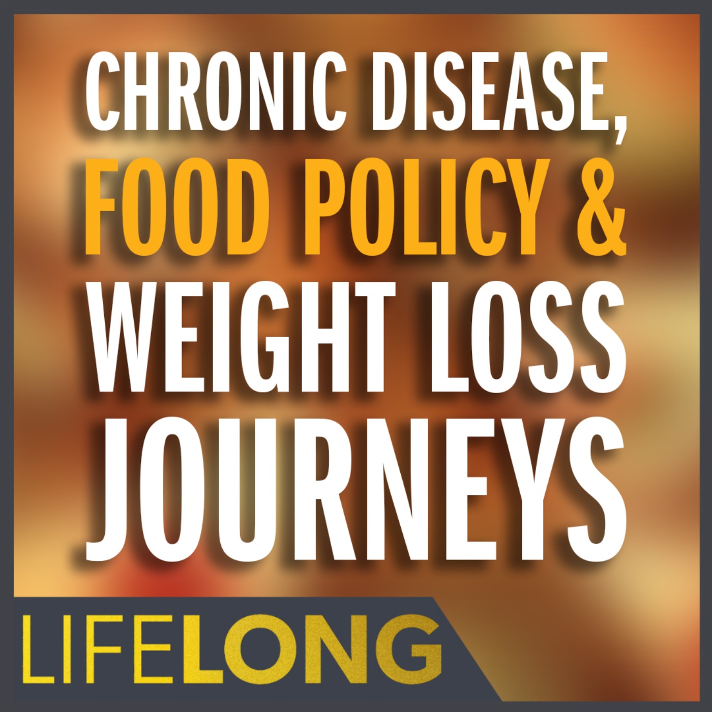 Chronic Disease, Food Policy & Weight Loss Journeys | Kelly McKenna & Joshua Ray Walker | LifeLONG Chronic Disease, Food Policy & Weight Loss Journeys | Kelly McKenna & Joshua Ray Walker | LifeLONG