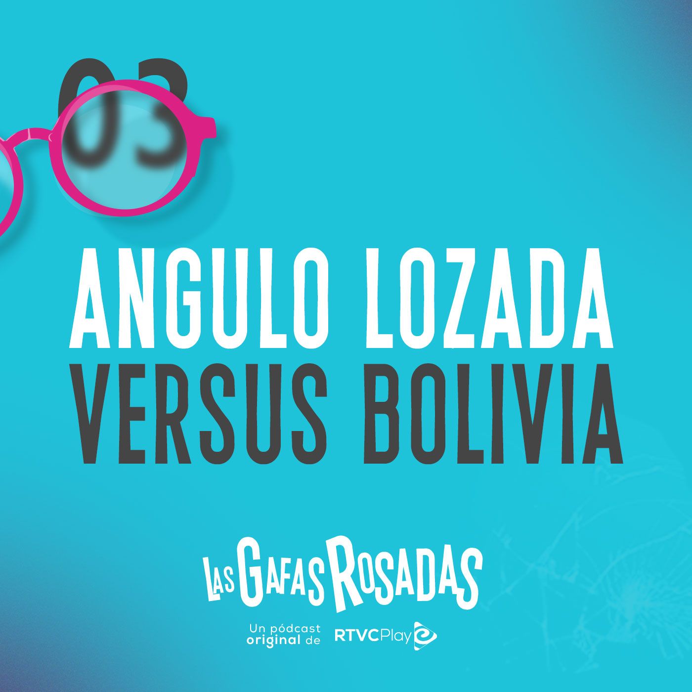 T3E3 - Las gafas rosadas: Angulo Lozada versus Bolivia T3E3 - Las gafas rosadas: Angulo Lozada versus Bolivia