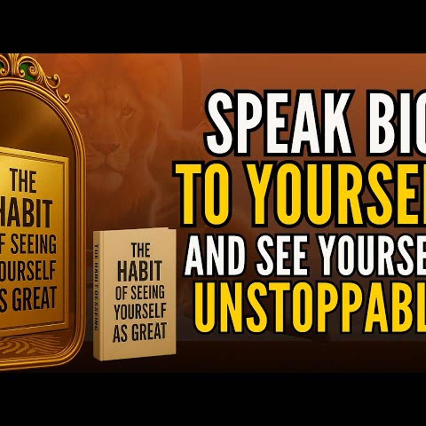 THE HABIT OF SEEING YOURSELF WITH GREATNESS_ SPEAK BIG to Yourself and See Yourself UNSTOPPABLE