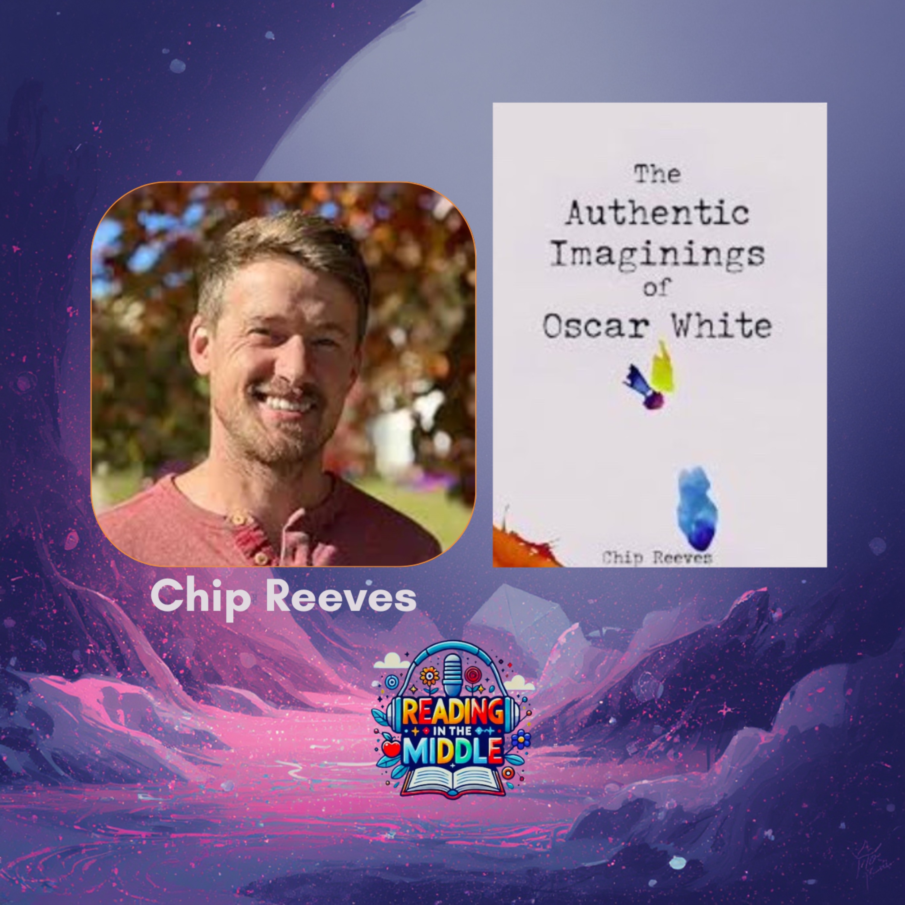 Middle Grade Fantasy Author Interview: Chip Reeves on The Authentic Imaginings of Oscar White episode artwork